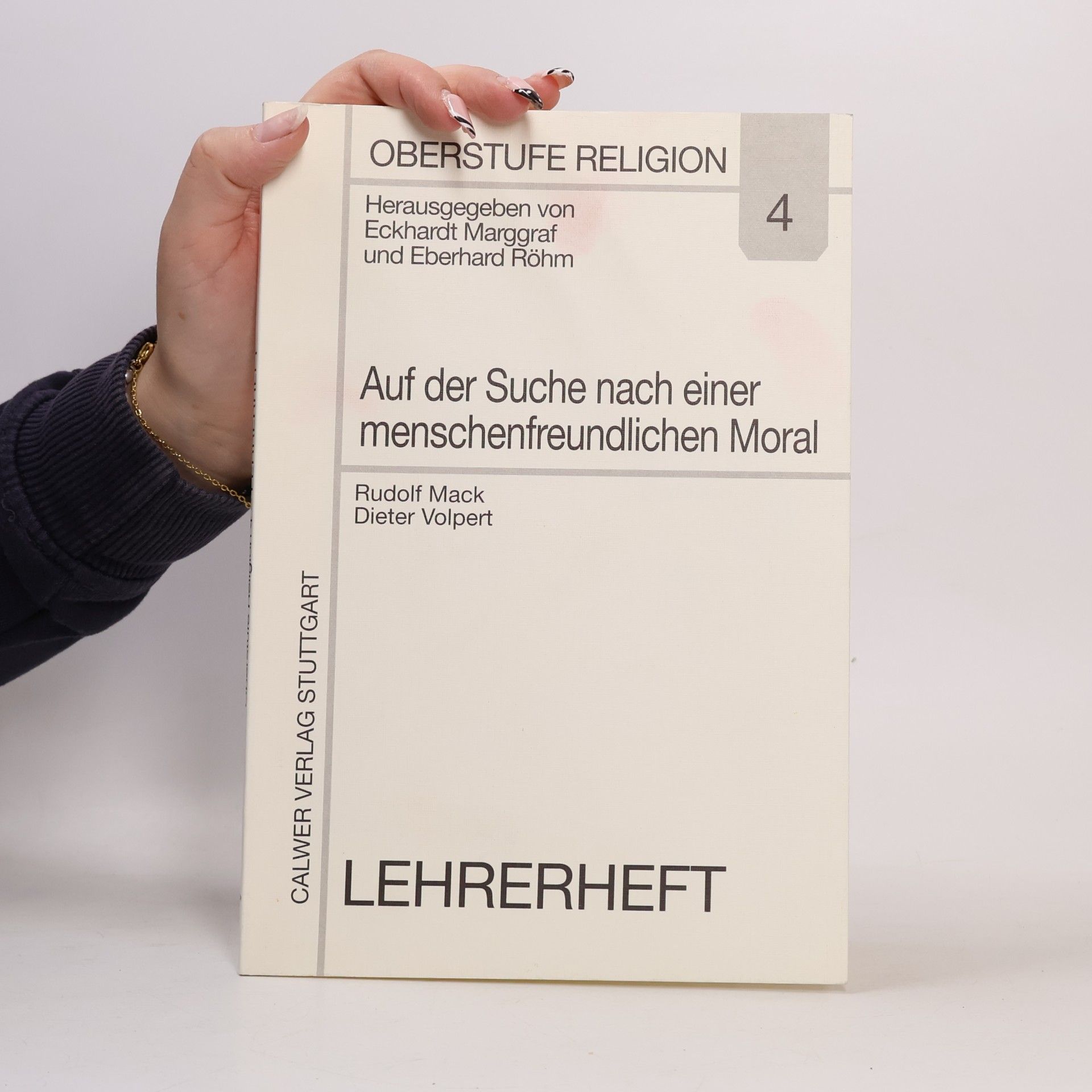 Eckhart Marggraf Oberstufe Religion - 4: Auf der Suche nach einer menschenfreundlichen Moral