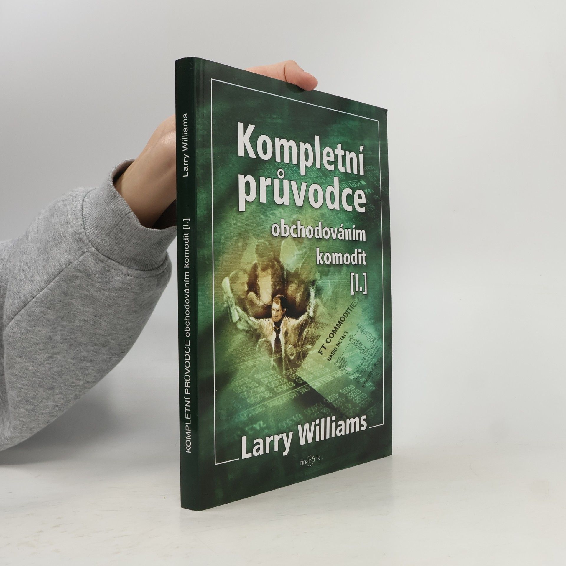 Larry R. Williams Kompletní průvodce obchodováním komodit. [I.]
