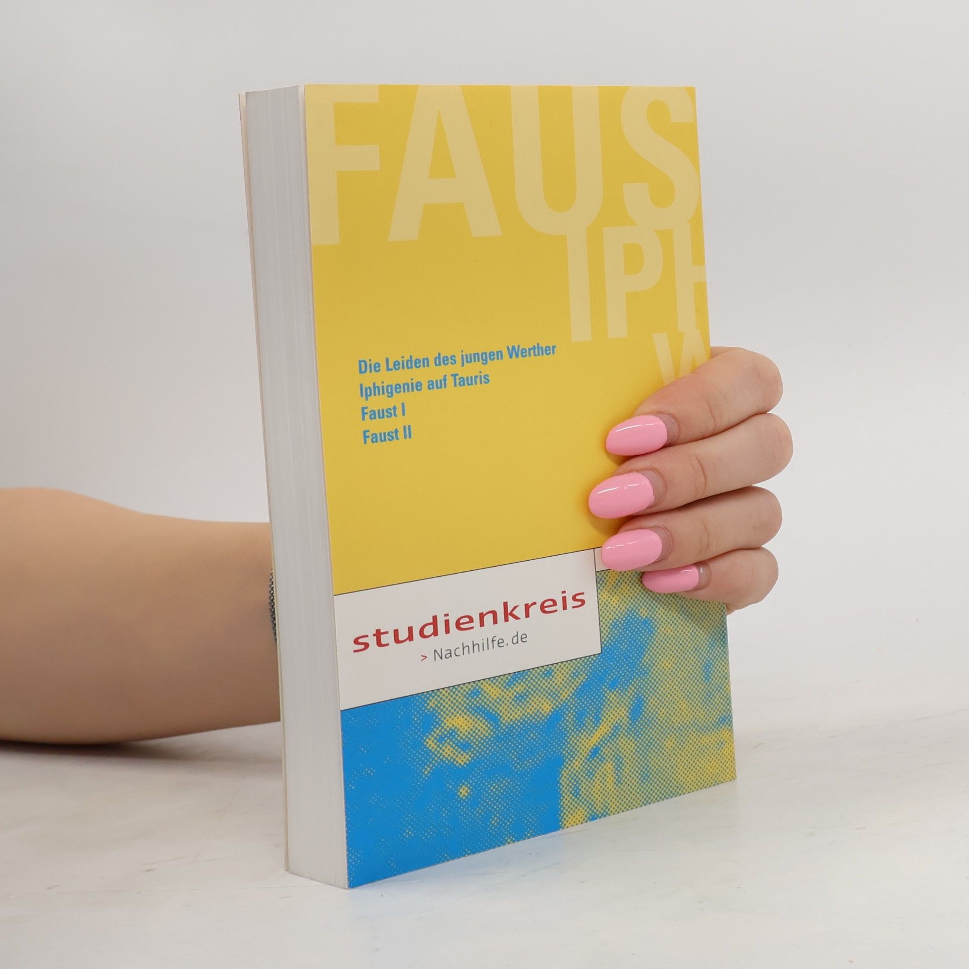 Johann Wolfgang von Goethe Die Leiden des jungen Werther. Iphigenie auf Tauris. Faust I. Faust II.