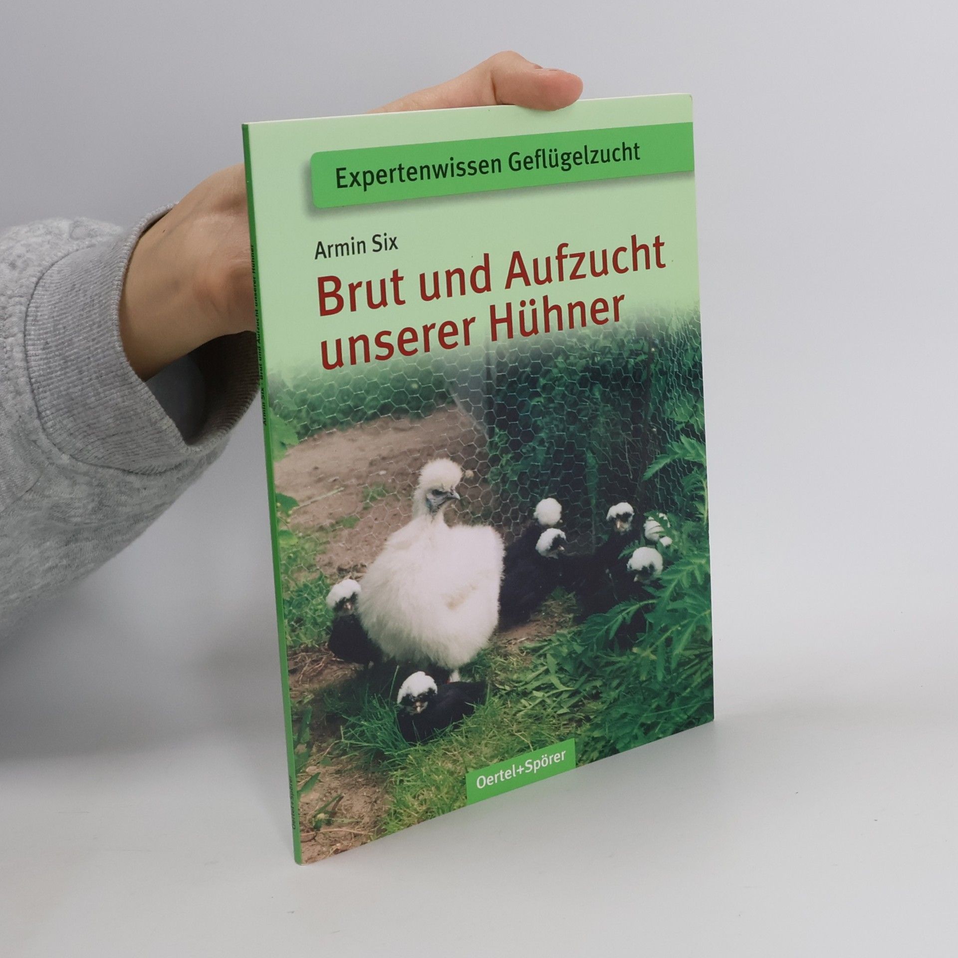 Armin Six Expertenwissen Geflügelzucht: Brut und Aufzucht unserer Hühner
