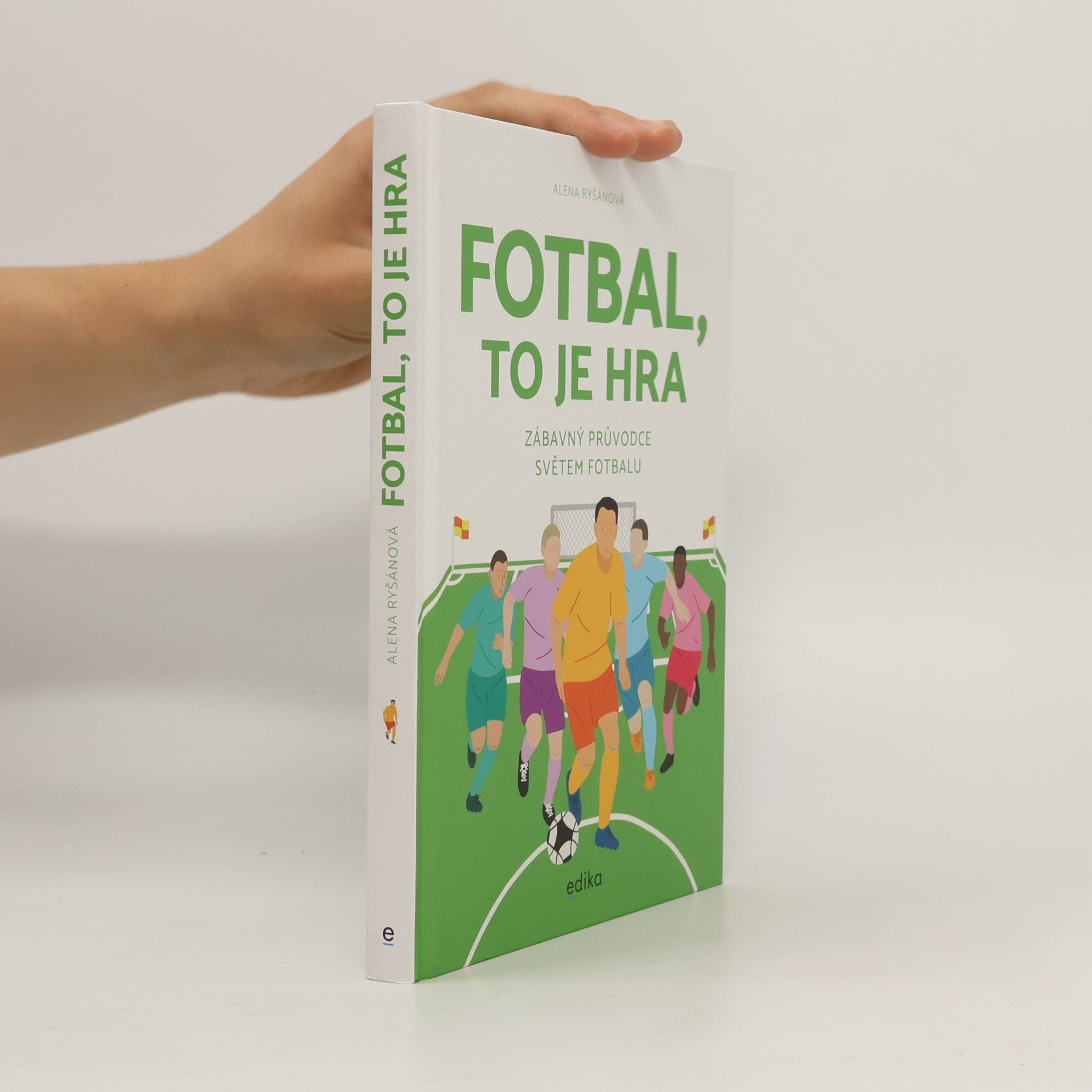 Fotbal, to je hra: zábavný průvodce světem fotbalu