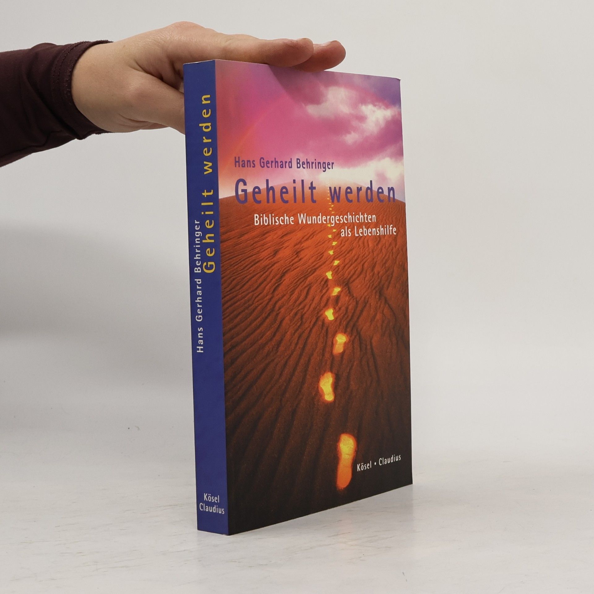 Hans-Gerhard Behringer Geheilt werden. Biblische Wundergeschichten als Lebenshilfe.