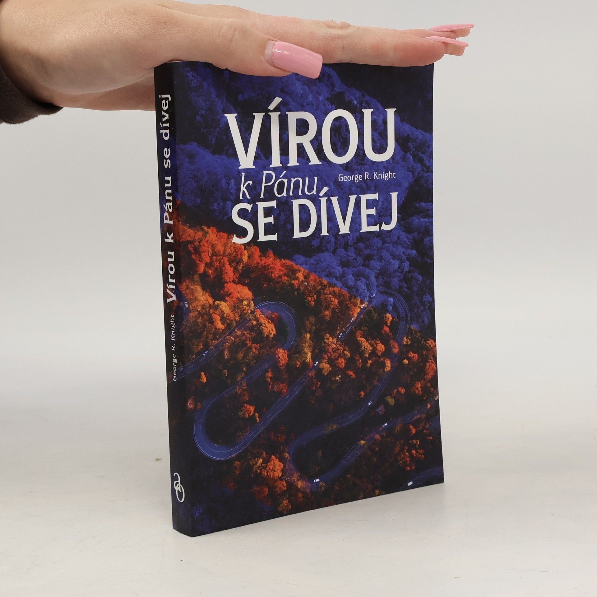 George R. Knight Vírou k Pánu se dívej