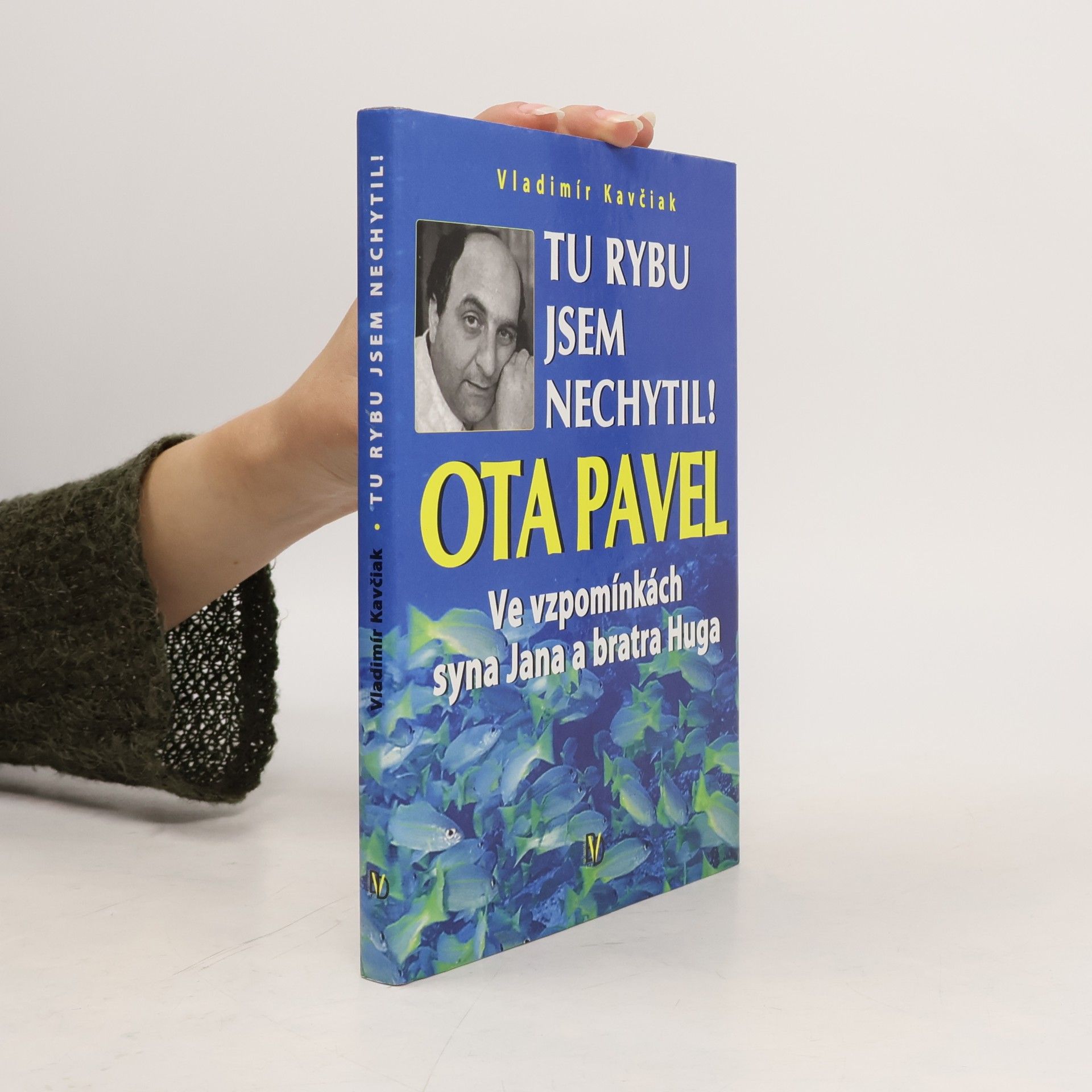 Tu rybu jsem nechytil! : Ota Pavel ve vzpomínkách syna Jana a bratra Huga
