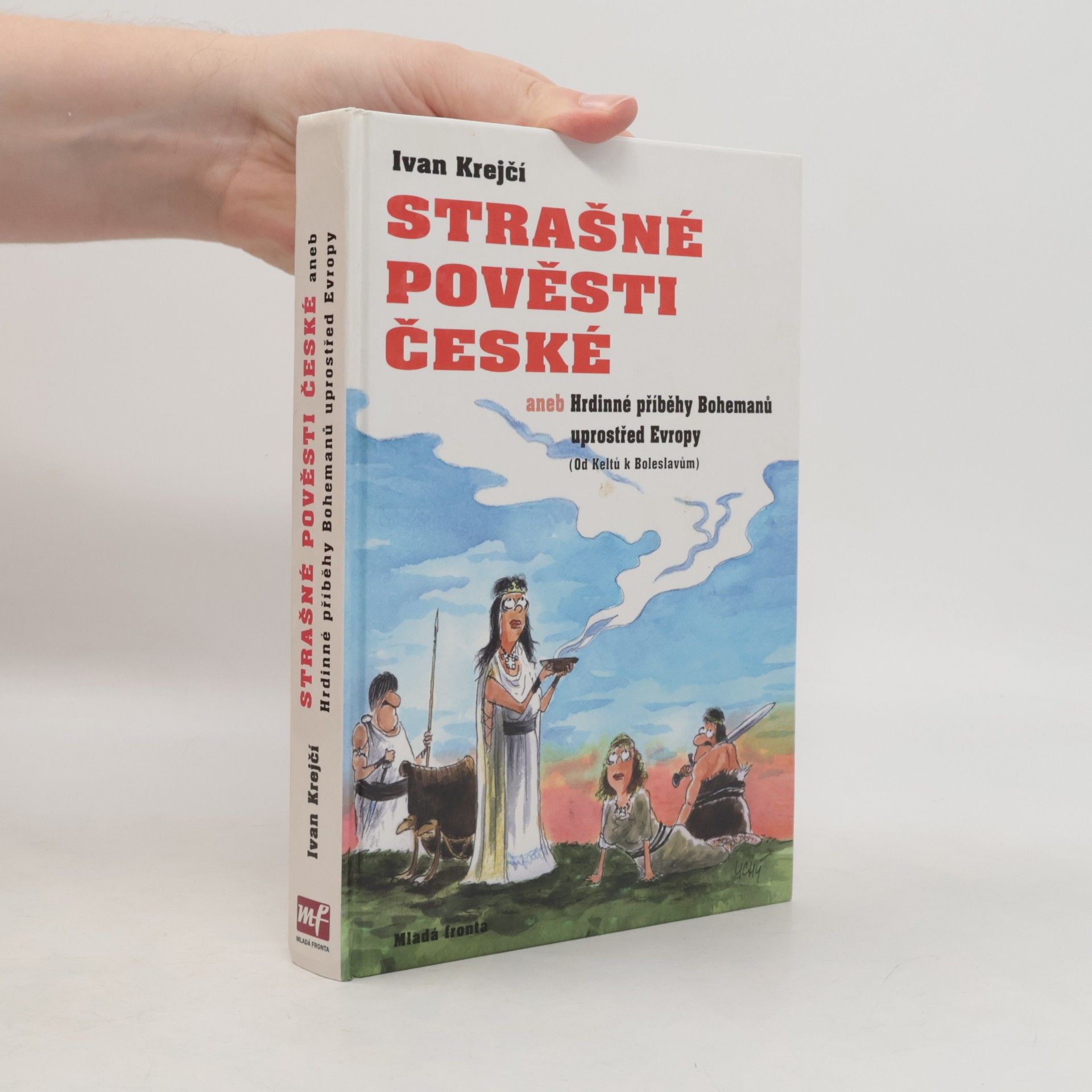 Strašné pověsti české, aneb, Hrdinné příběhy Bohemanů uprostřed Evropy : (od Keltů k Boleslavům)