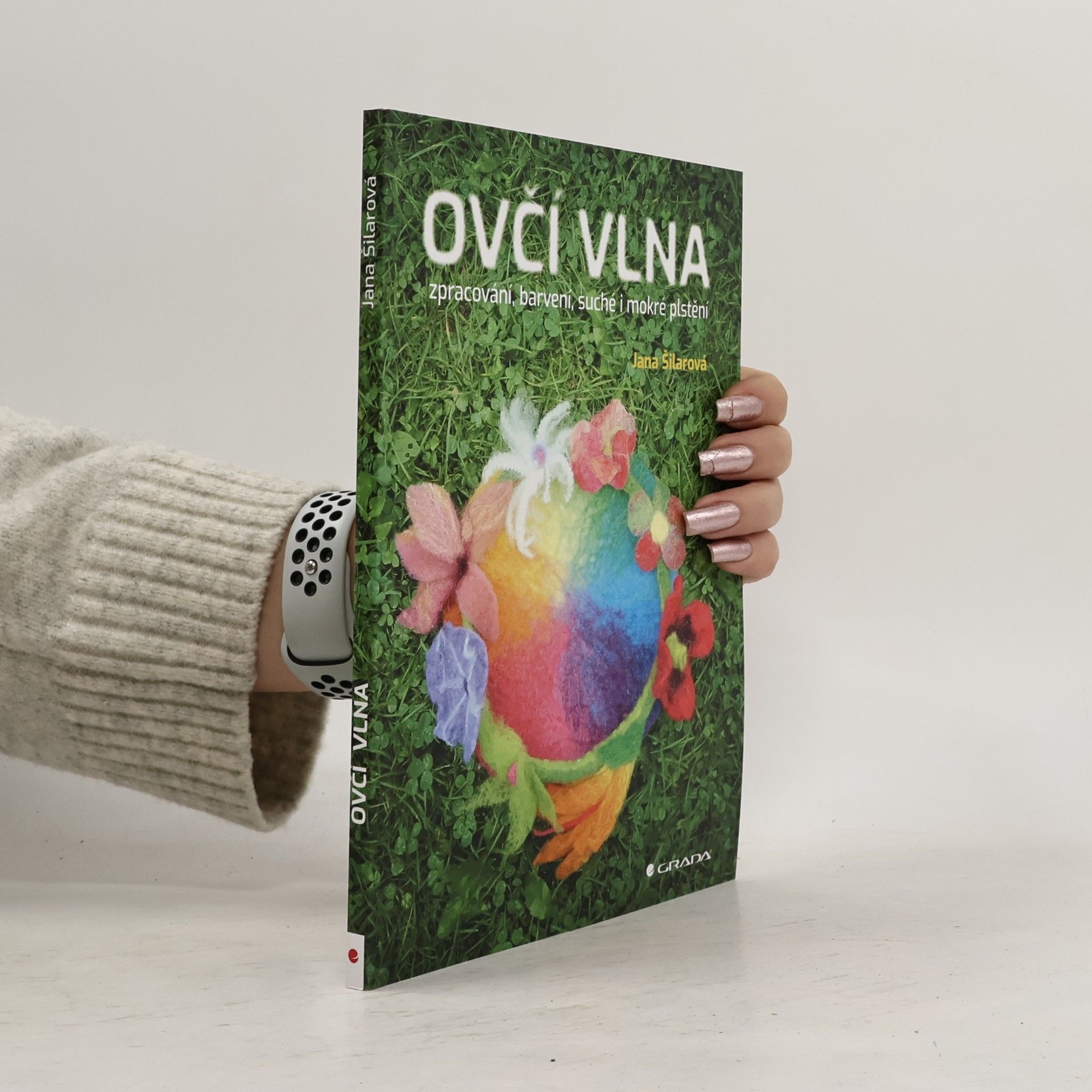 Ovčí vlna. Zpracováni, barvení, suché i mokré plstění