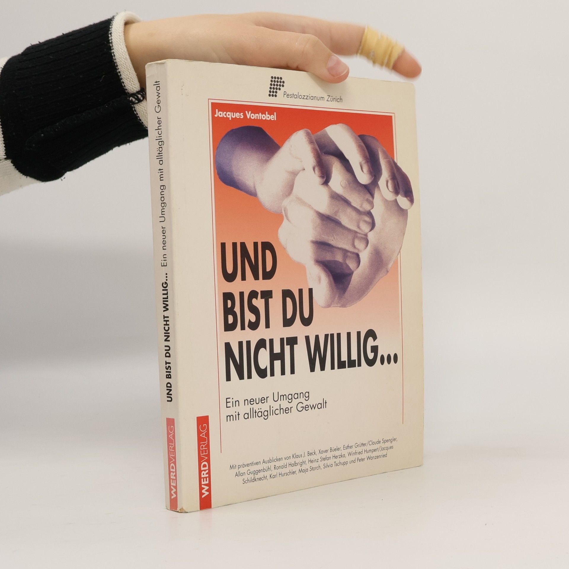 Jacques Vontobel Und bist du nicht willig...: Ein neuer Umgang mit alltäglicher Gewalt