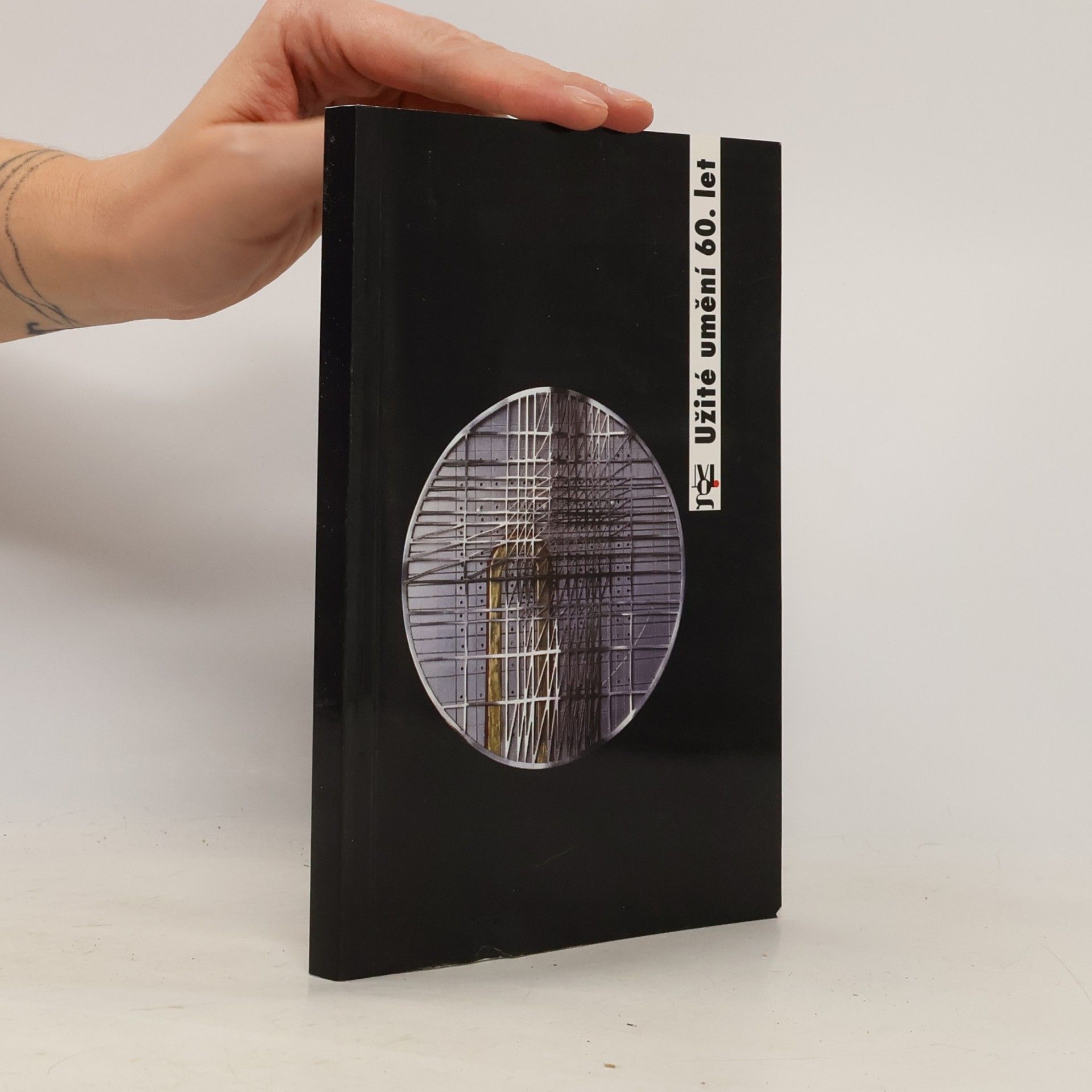 Autorenkollektiv Užité umění 60. let : ze sbírek Moravské galerie v Brně : sklo, keramika, šperky, medaile, textil, nábytek, fotografie