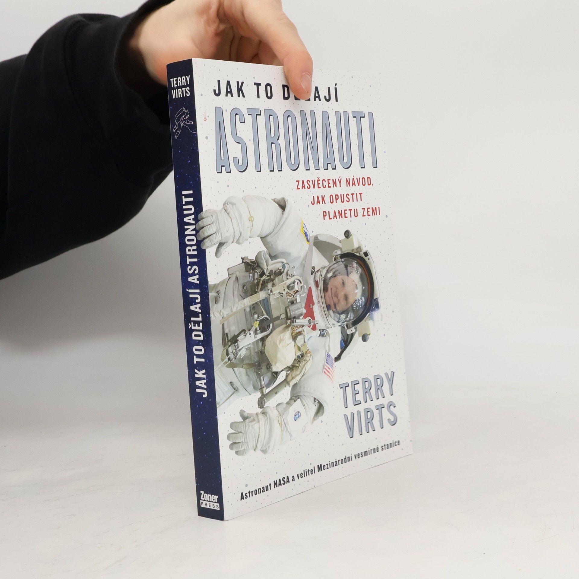 Terry Wayne Virts Jak to dělají astronauti : zasvěcený návod, jak opustit planetu Zemi