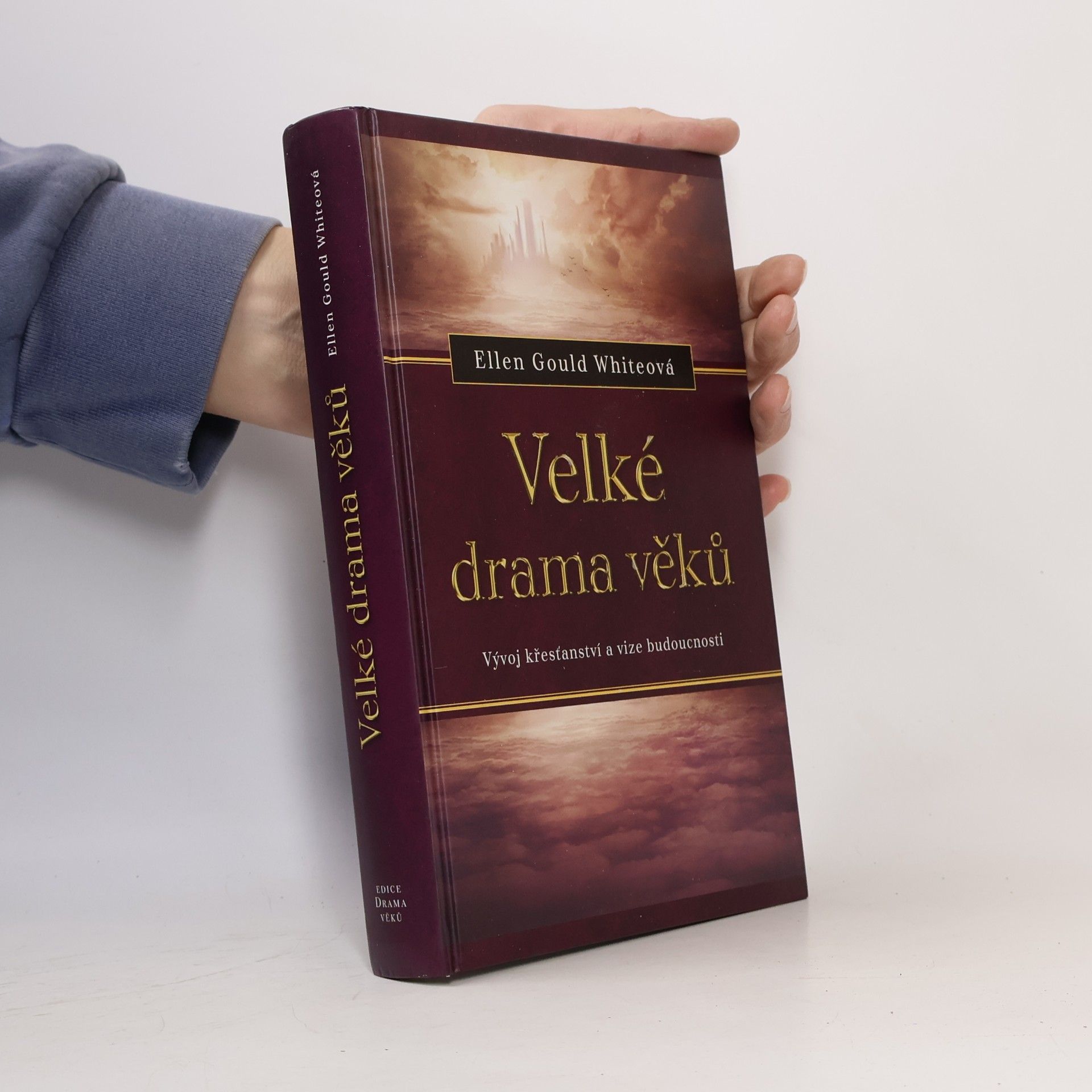 Ellen Gould Harmon White Velké drama věků. Vývoj křesťanství a vize budoucnosti