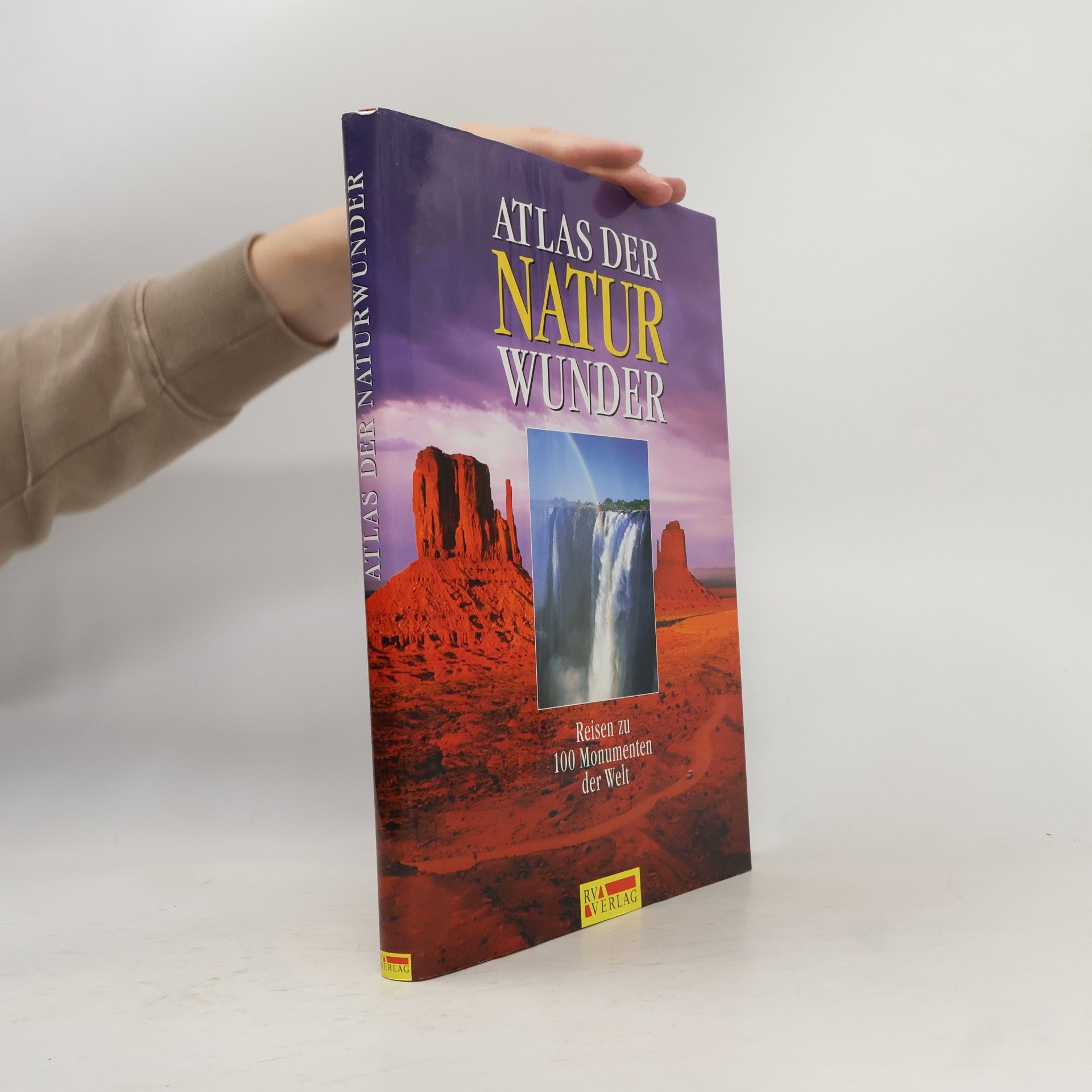 Atlas der Naturwunder. Reisen zu den 100 Monumenten der Welt