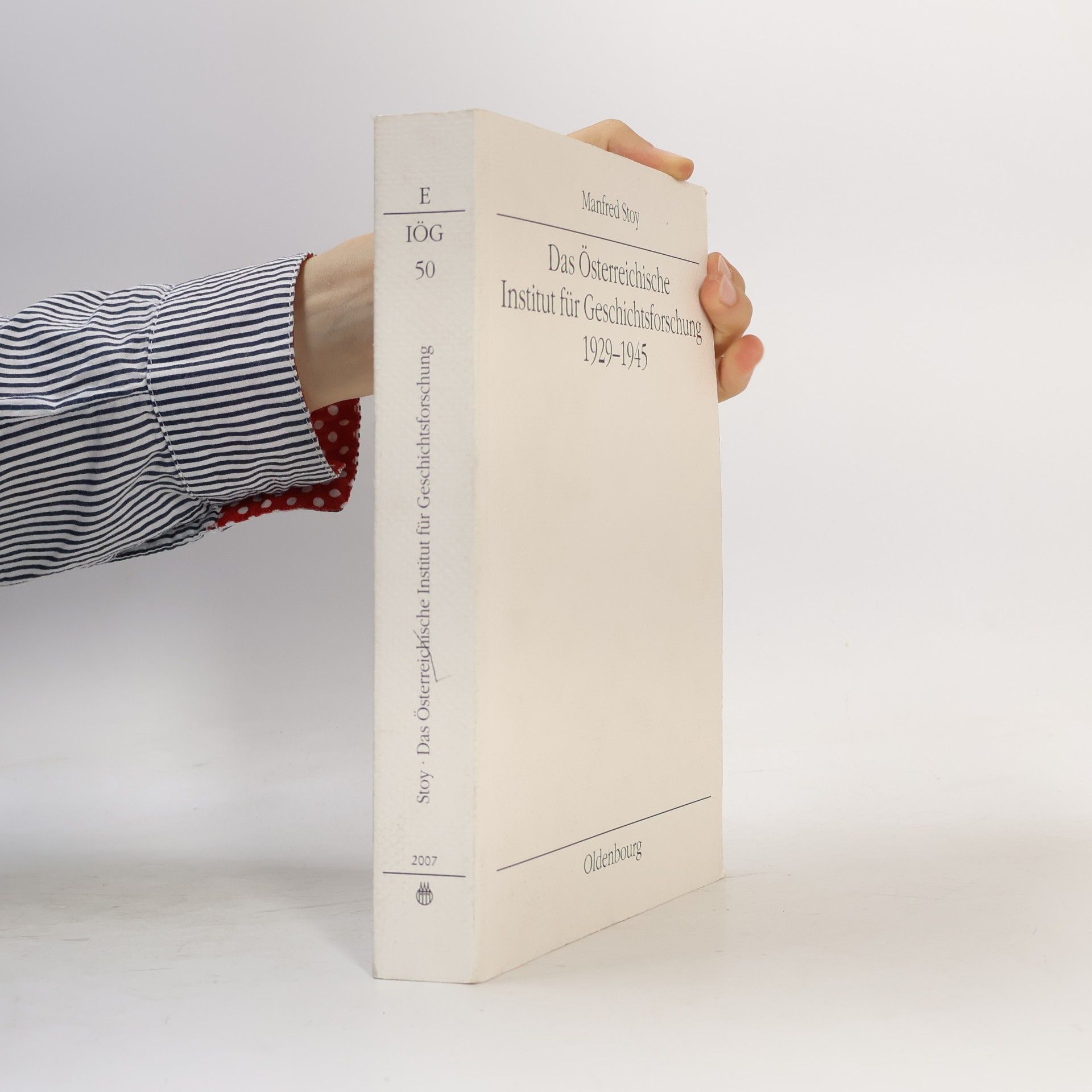 Manfred Stoy Mitteilungen des Instituts für Österreichische Geschichtsforschung: Ergänzungsbände - 50: Das Österreichische Institut für Geschichtsforschung 1929-1945