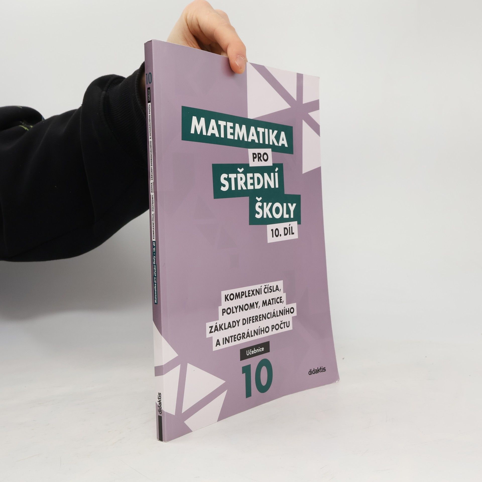 Matematika pro střední školy. 10. díl, Komplexní čísla, polynomy, matice, základy diferenciálního a integrálního počtu. Učebnice