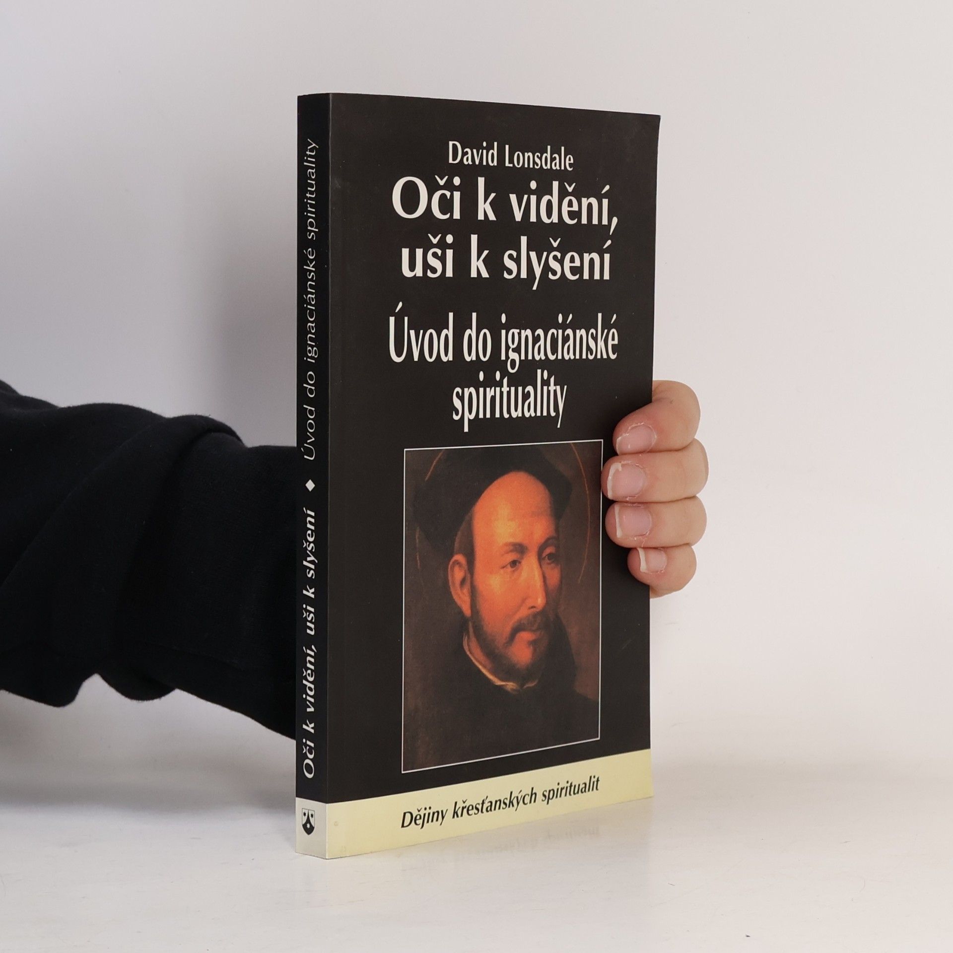 David Lonsdale Oči k vidění, uši k slyšení : úvod do ignaciánské spirituality