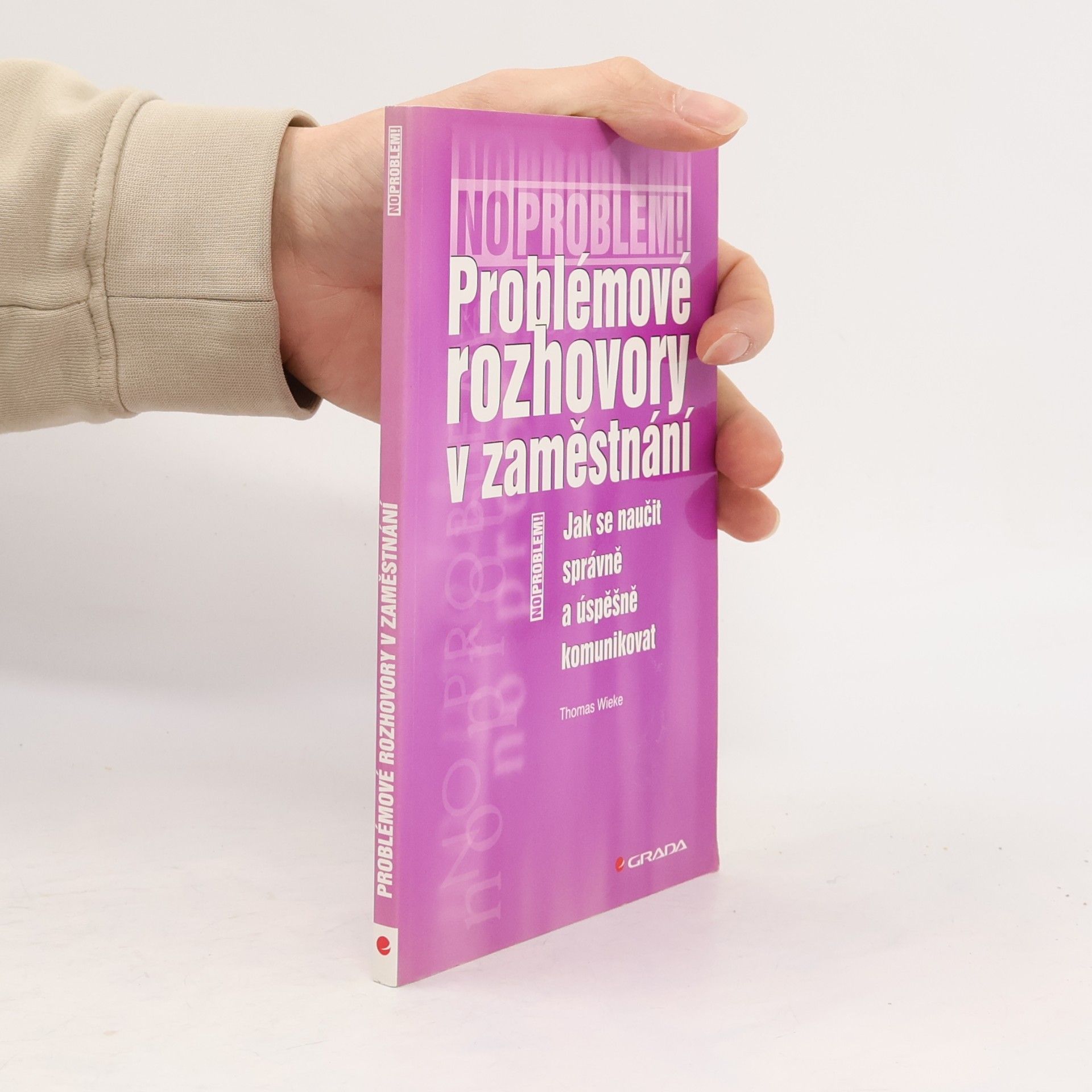 Thomas Wieke Problémové rozhovory v zaměstnání : jak se naučit správně a úspěšně komunikovat