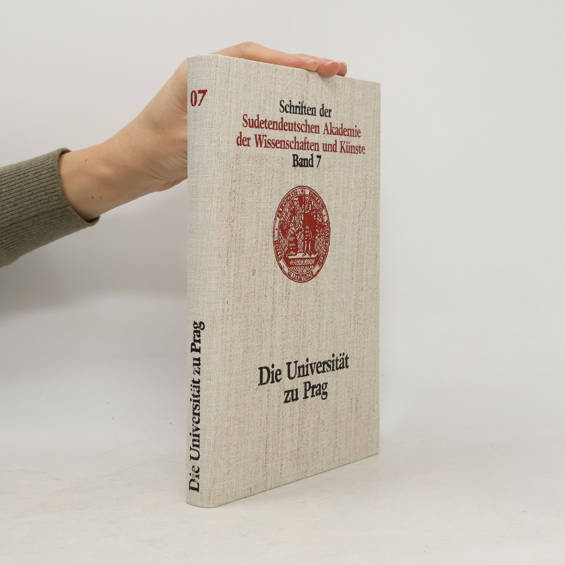 Schriften der Sudetendeutschen Akademie der Wissenschaften und Künste - 7: Die Universität zu Prag