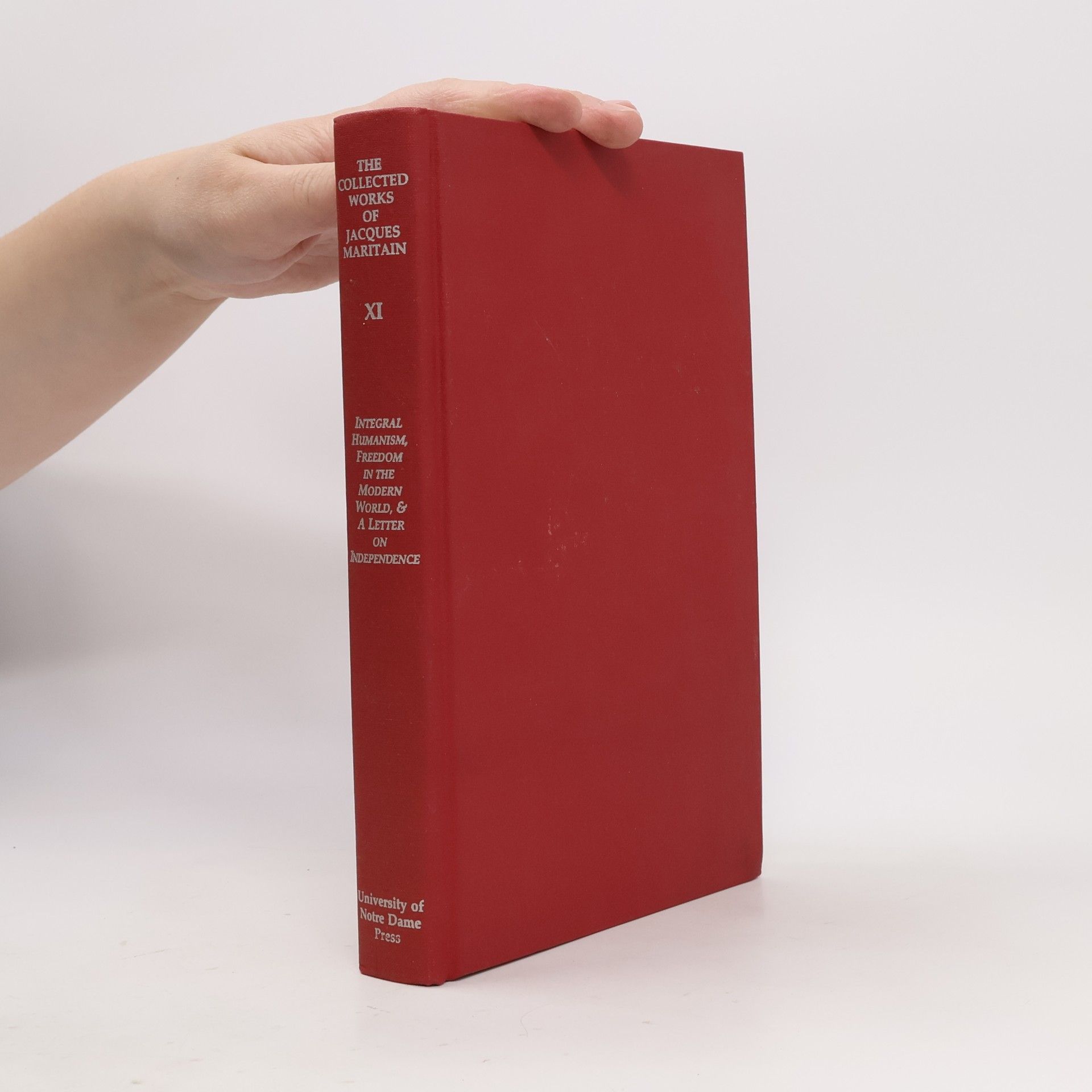 Jacques Maritain The Collected Works Of Jacques Maritain - 11: Integral Humanism, Freedom In The Modern World, And A Letter On Independence, Revised Edition