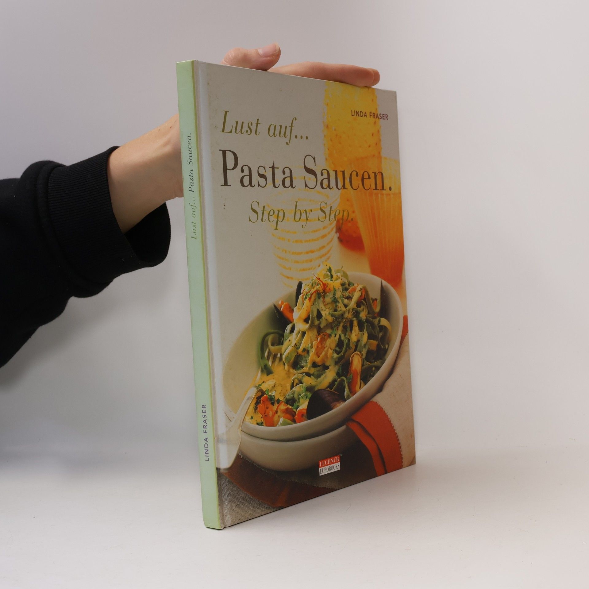Linda Fraser Lust auf... Pasta Saucen. Step by Step