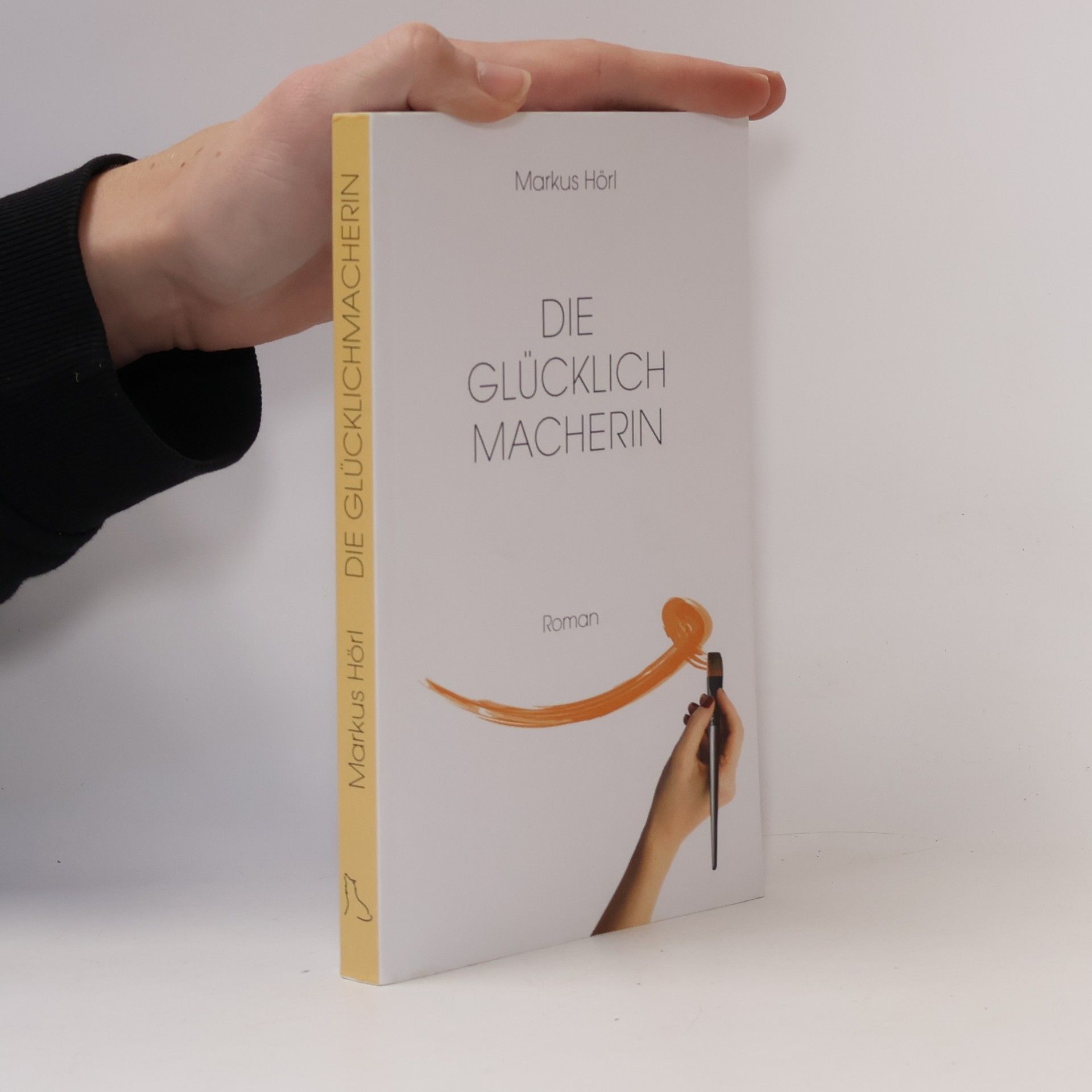 Markus Hörl Die Glücklichmacherin: Roman