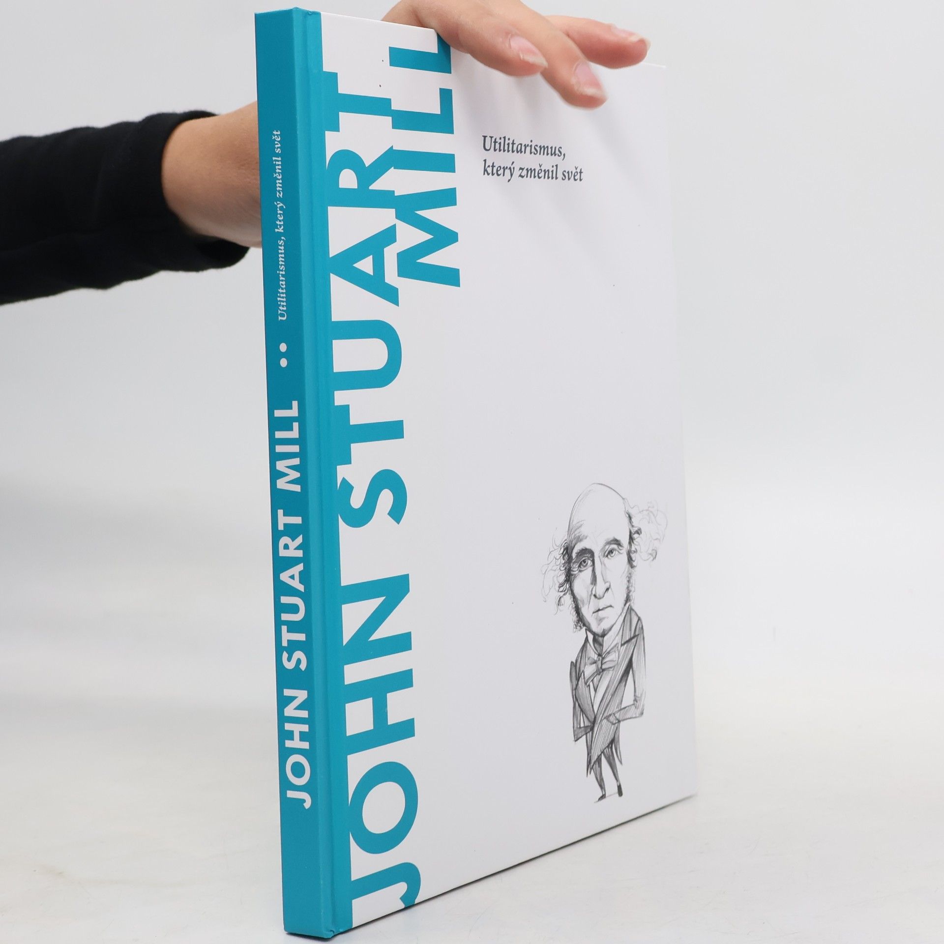 John Stuart Mill. Utilitarismus, který změnil svět