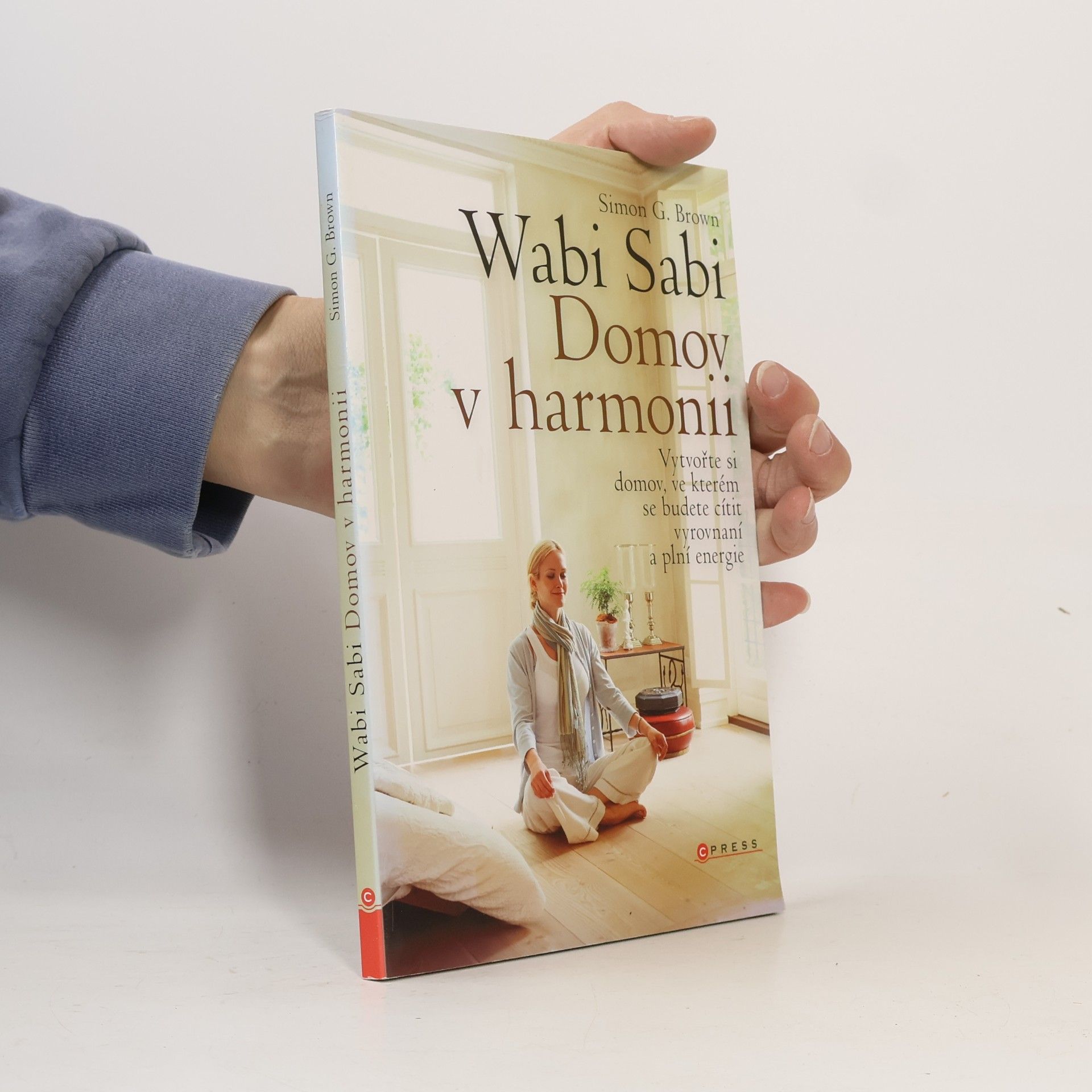 Wabi sabi : Domov v harmonii. Vytvořte si domov, ve kterém budete šťastní, zdraví a plní energie