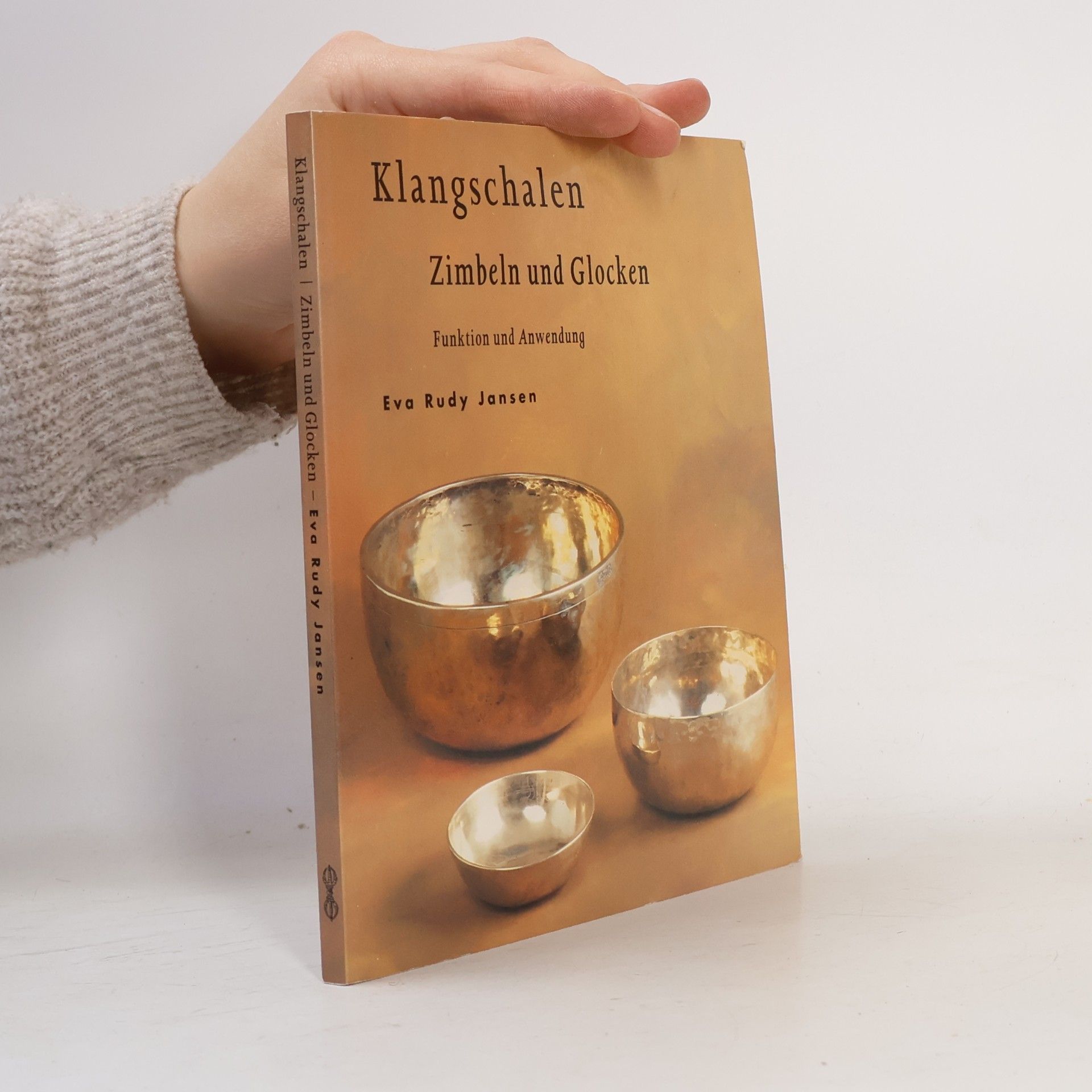 Eva Rudy Jansen Klangschalen : Zimbeln, Donnerkeile und Glocken ; Funktion und Anwendung