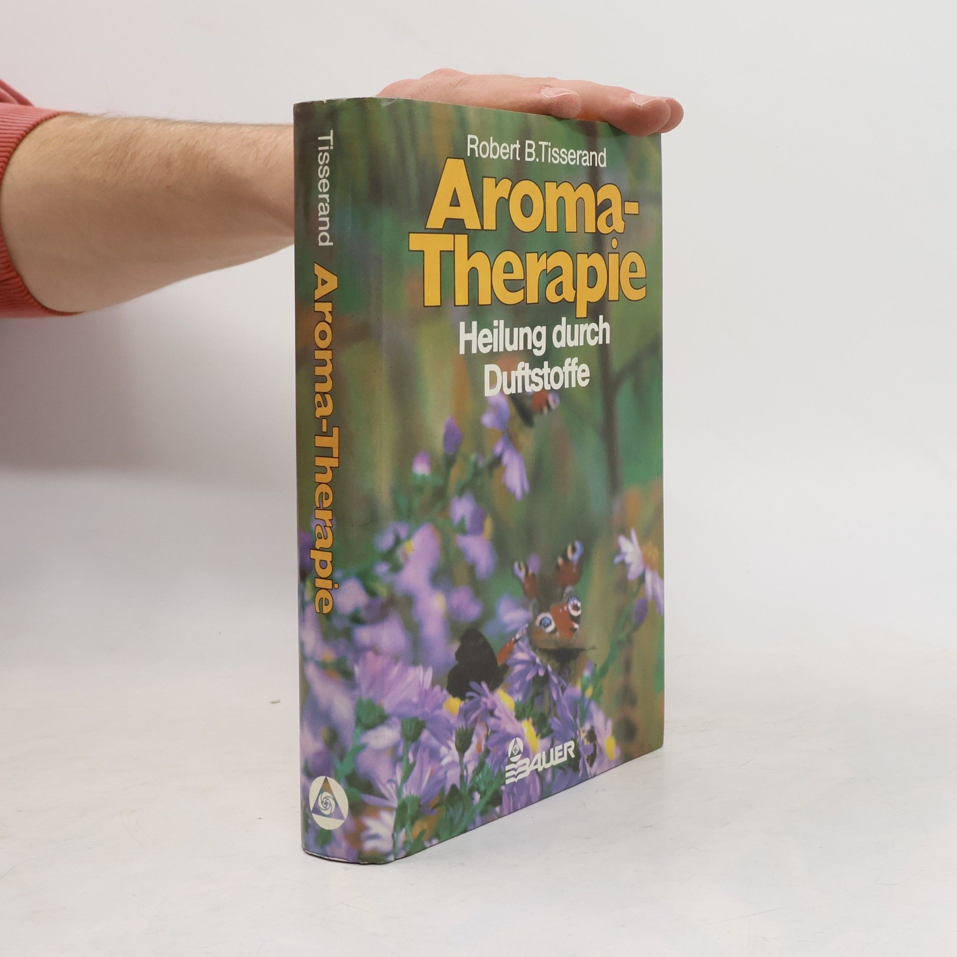 Robert B. Tisserand Aroma-Therapie. Heilung durch Durtstoffe