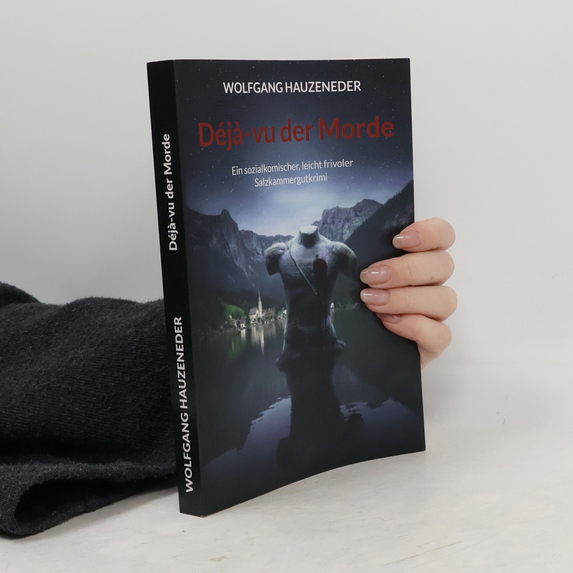Wolfgang Hauzeneder Déjà-vu der Morde: Ein sozialkomischer, leicht frivoler Salzkammergutkrimi
