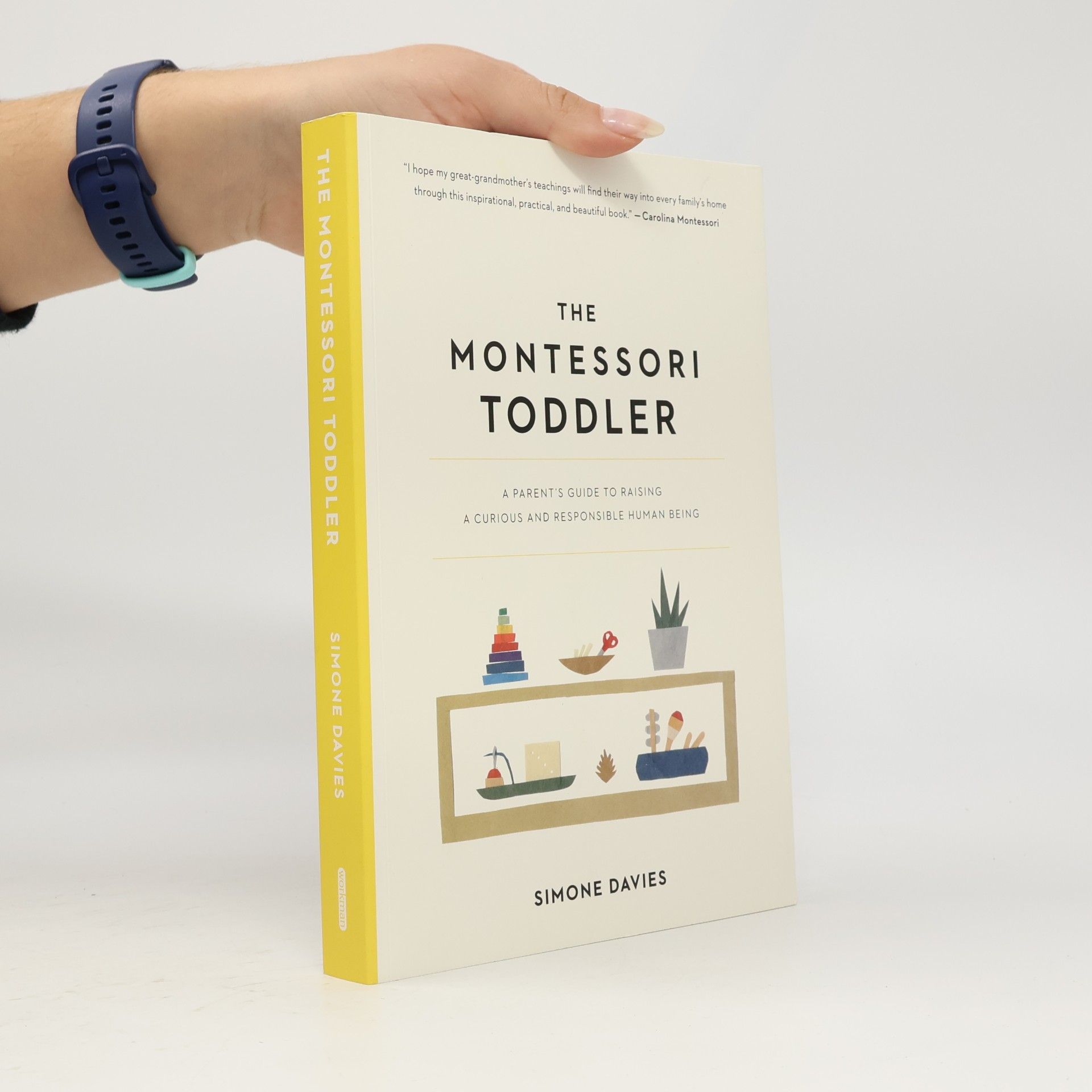Simone Davies The Montessori toddler : a parent's guide to raising a curious and responsible human being