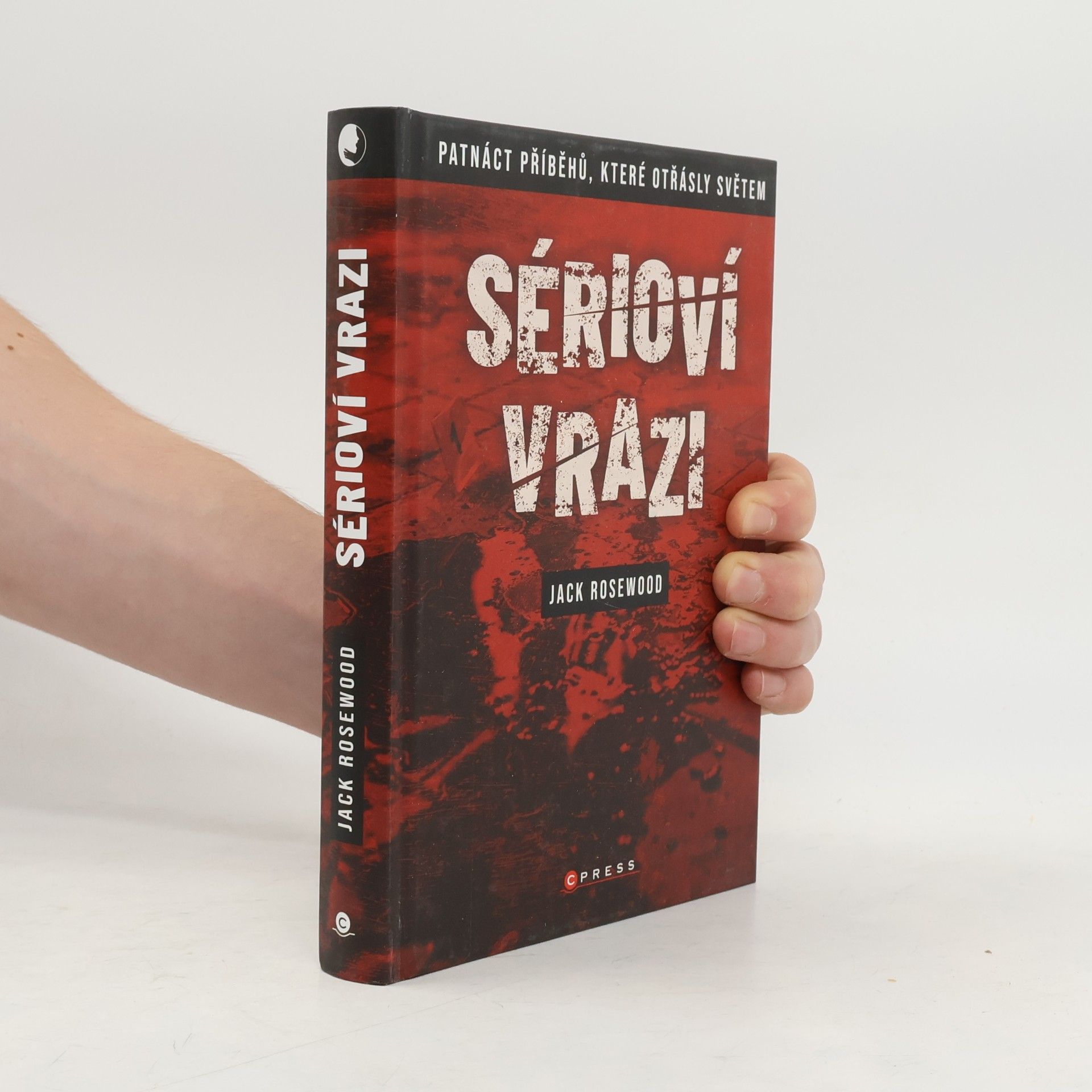 Jack Rosewood Sérioví vrazi : patnáct příběhů, které otřásly světem