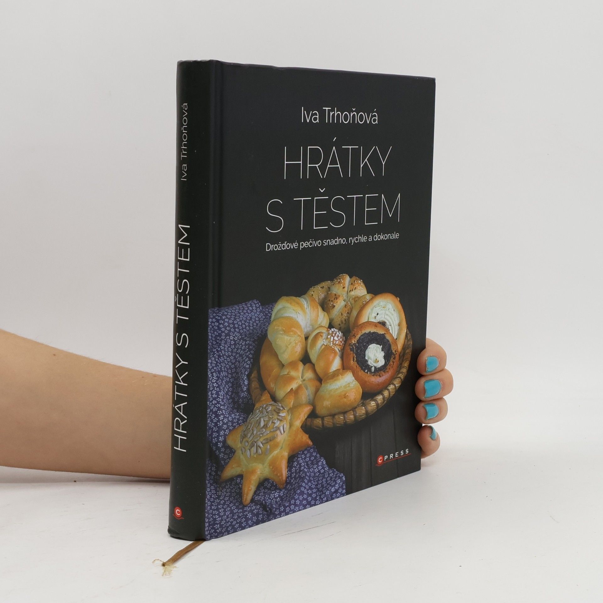Hrátky s těstem : Drožďové pečivo snadno, rychle a dokonale