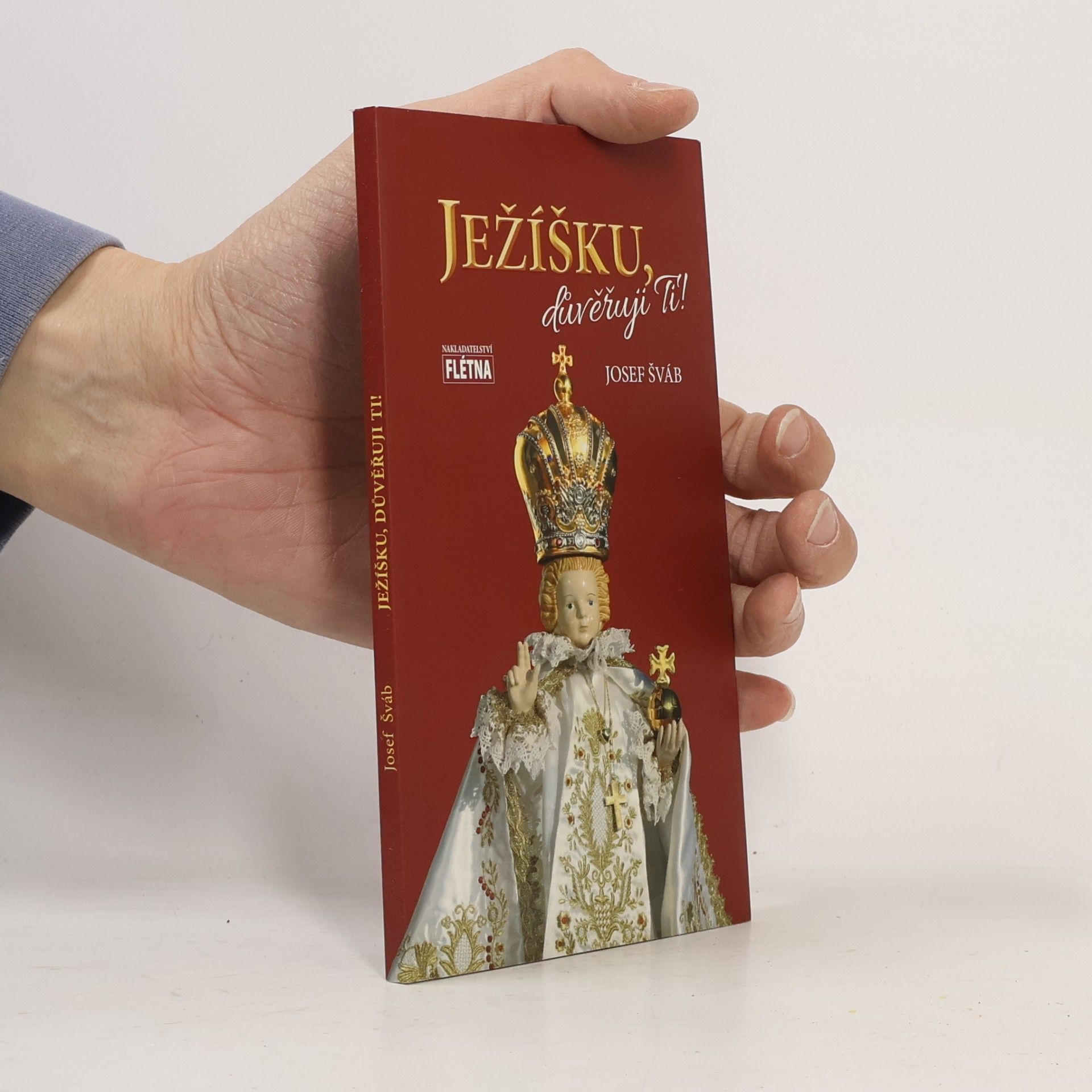 Josef Šváb Ježíšku, důvěřuji Ti!