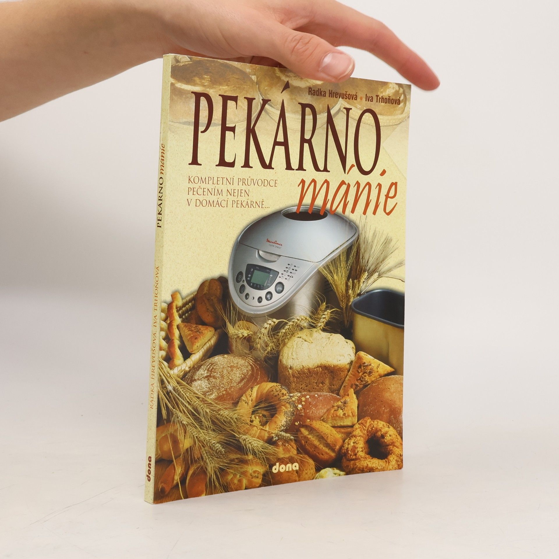 Pekárnománie. Kompletní průvodce pečením nejen v domácí pekárně...