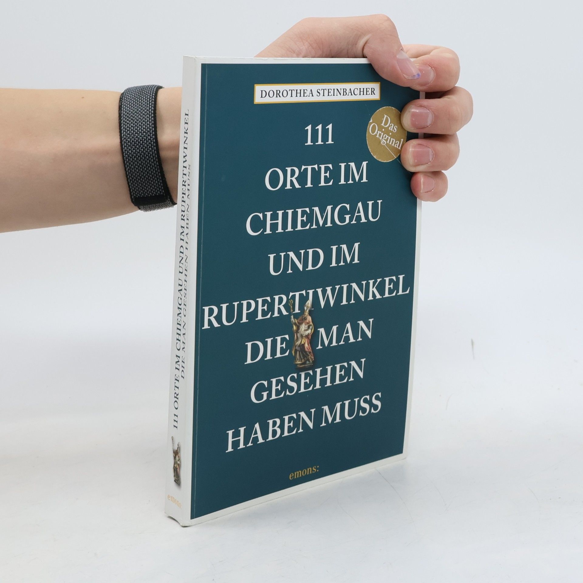 Dorothea Steinbacher 111 Orte im Chiemgau und im Rupertiwinkel, die man gesehen haben muss