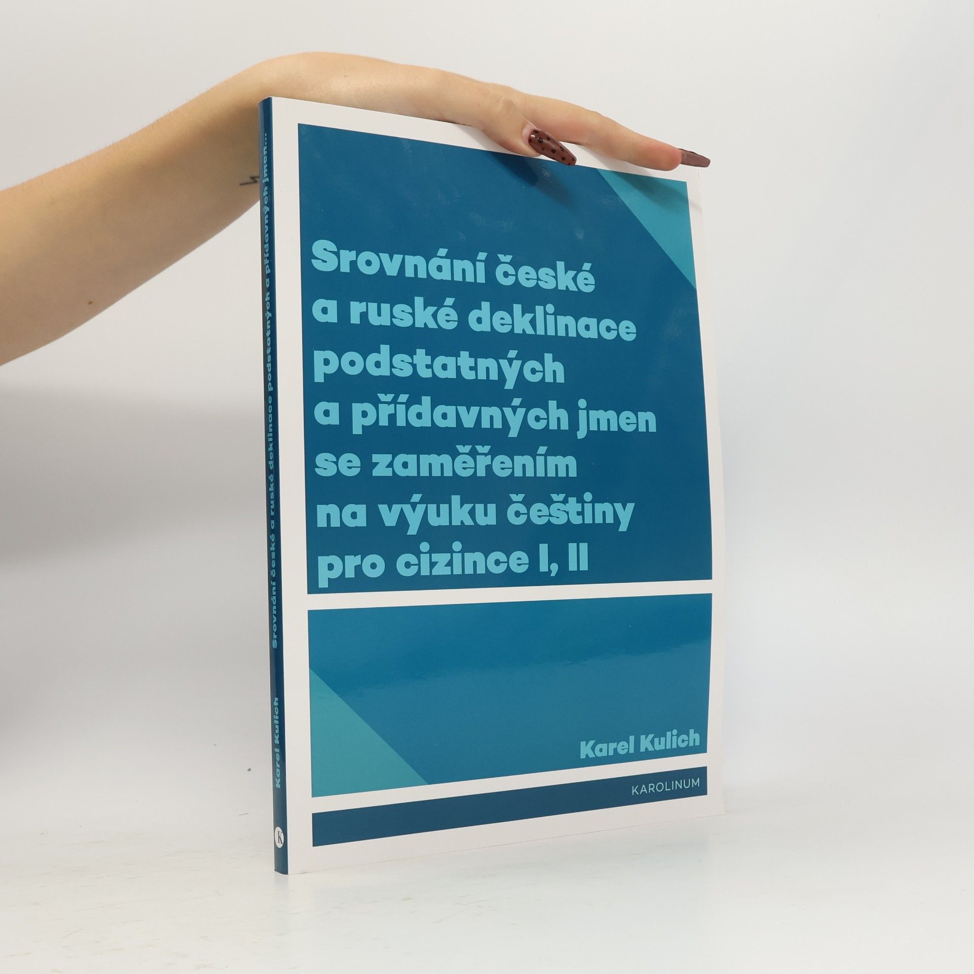 Karel Kulich Srovnání české a ruské deklinace podstatných a přídavných jmen se zaměřením na výuku češtiny pro cizince I, II