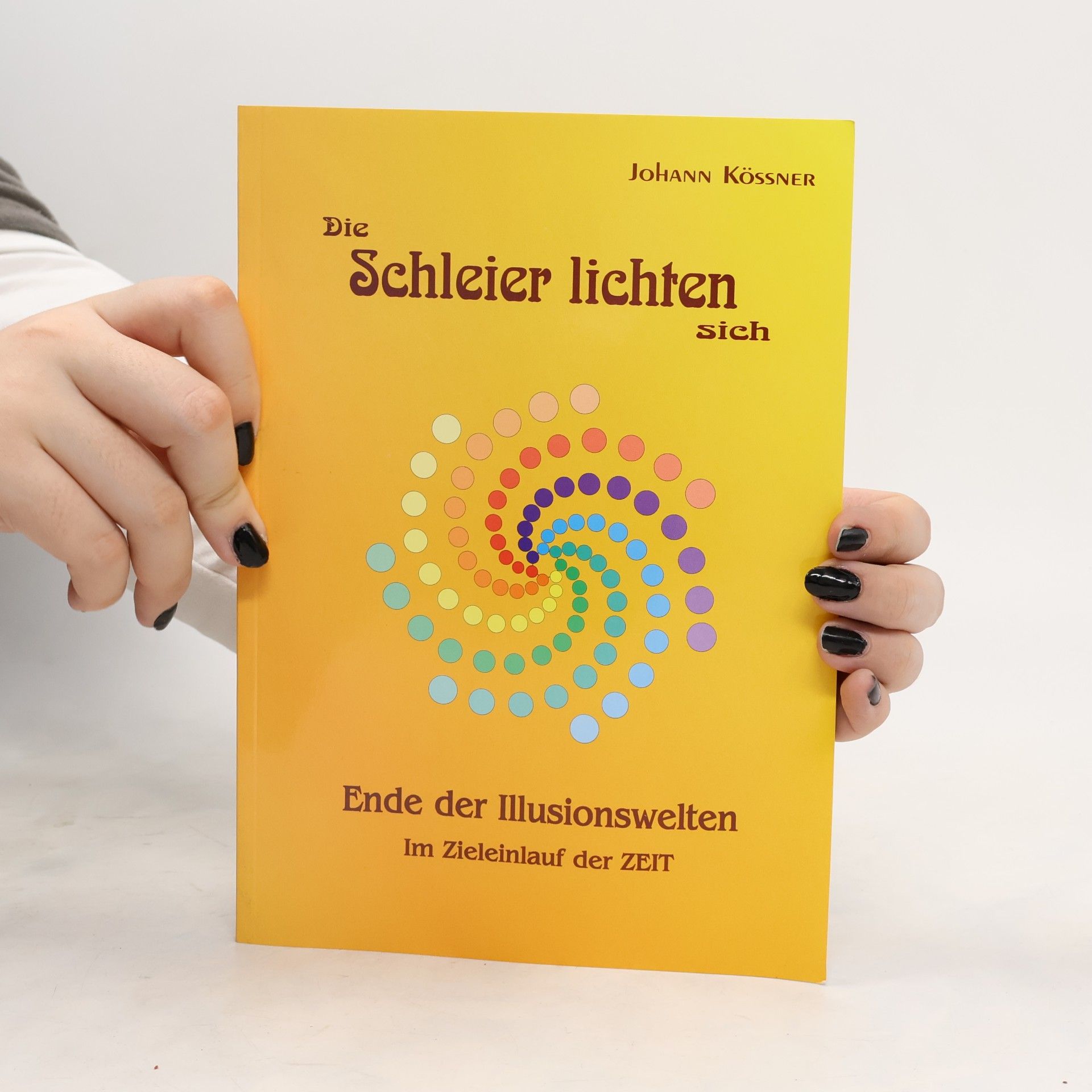 Johann Kössner Die Schleier lichten sich. Ende der Illusionswelten Im Zieleinlauf der ZEIT