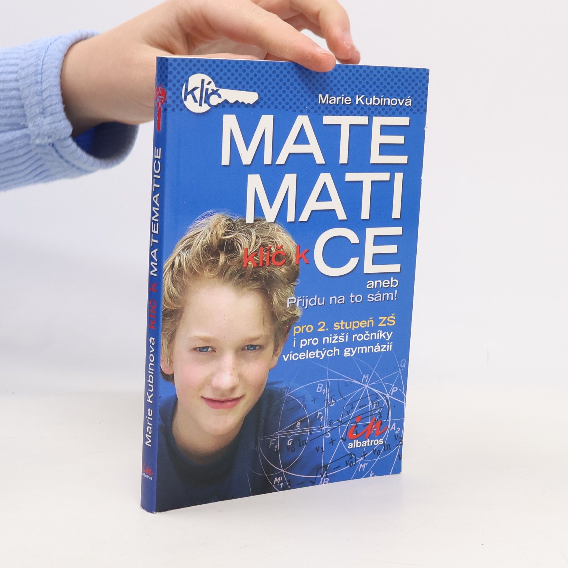 Klíč k matematice aneb Přijdu na to sám! . Pro 2. stupeň ZŠ i pro nižší ročníky víceletých gymnázií