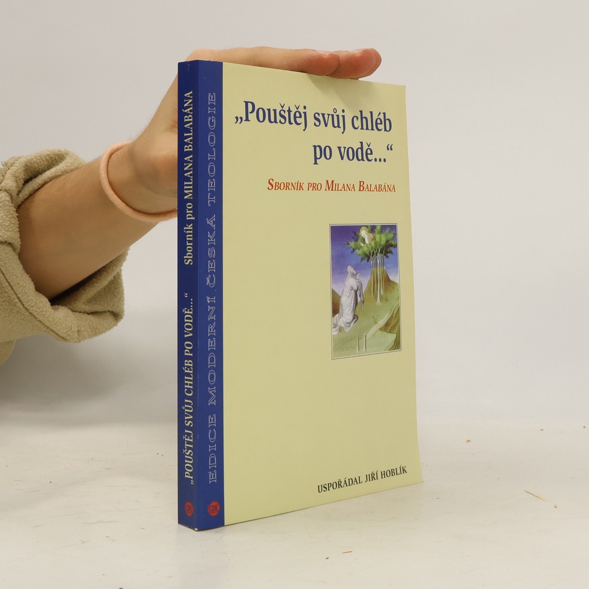 "Pouštěj svůj chléb po vodě...". Sborník pro Milana Balabána