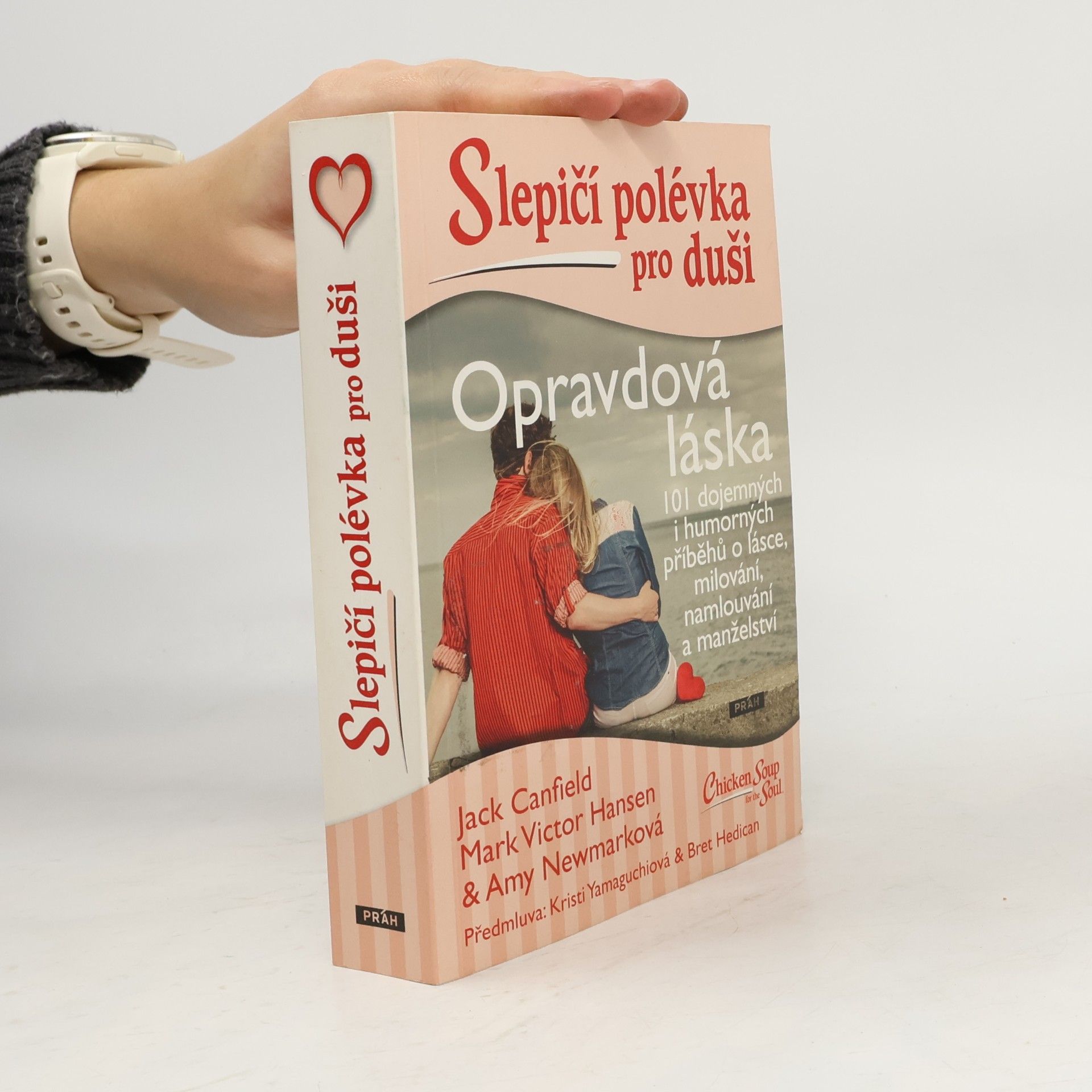 Opravdová láska : slepičí polévka pro duši : 101 dojemných i humorných příběhů o lásce, milování, namlouvání a manželství
