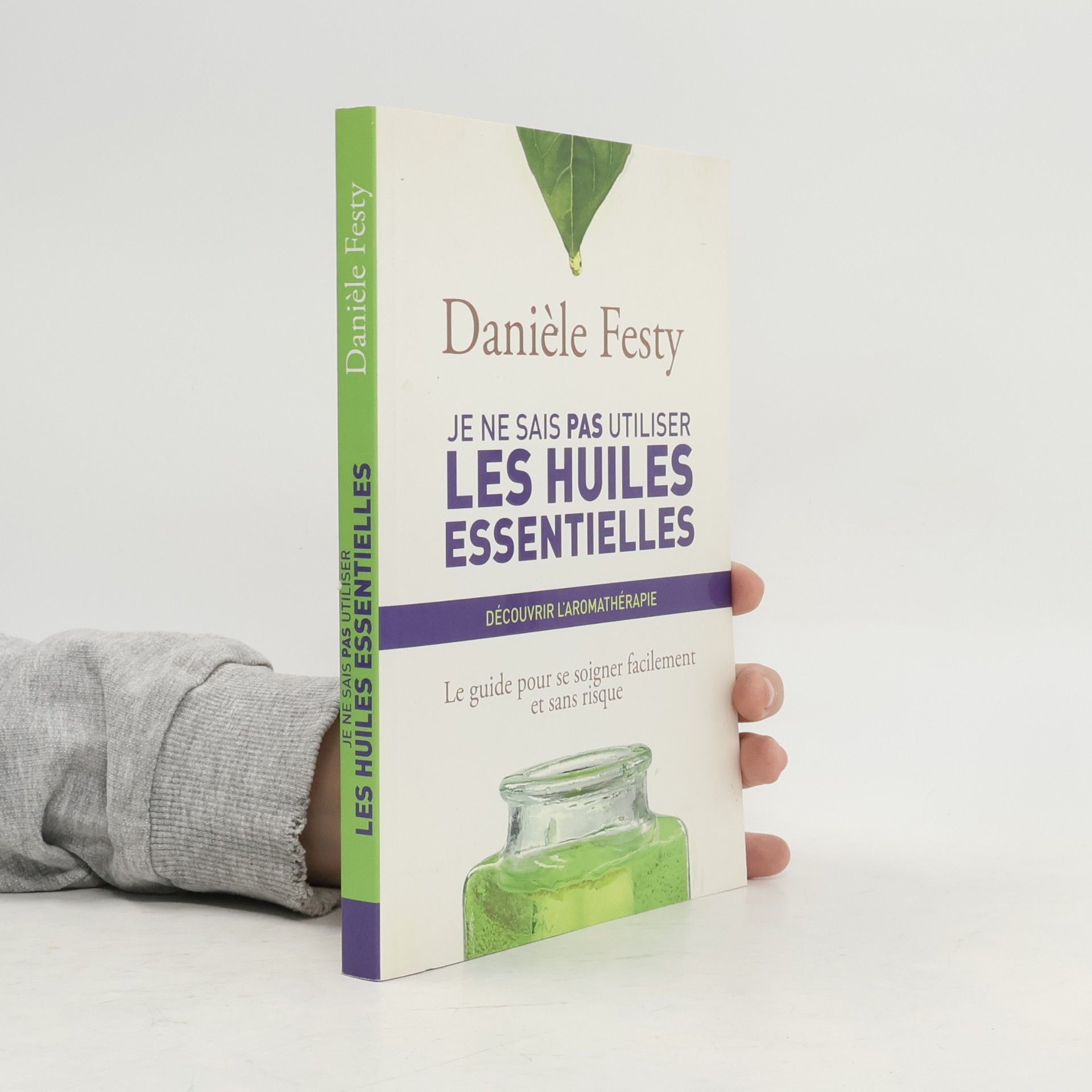 Danièle Festy Je ne sais pas utiliser les huiles essentielles - Découvrir l'aromathérapie