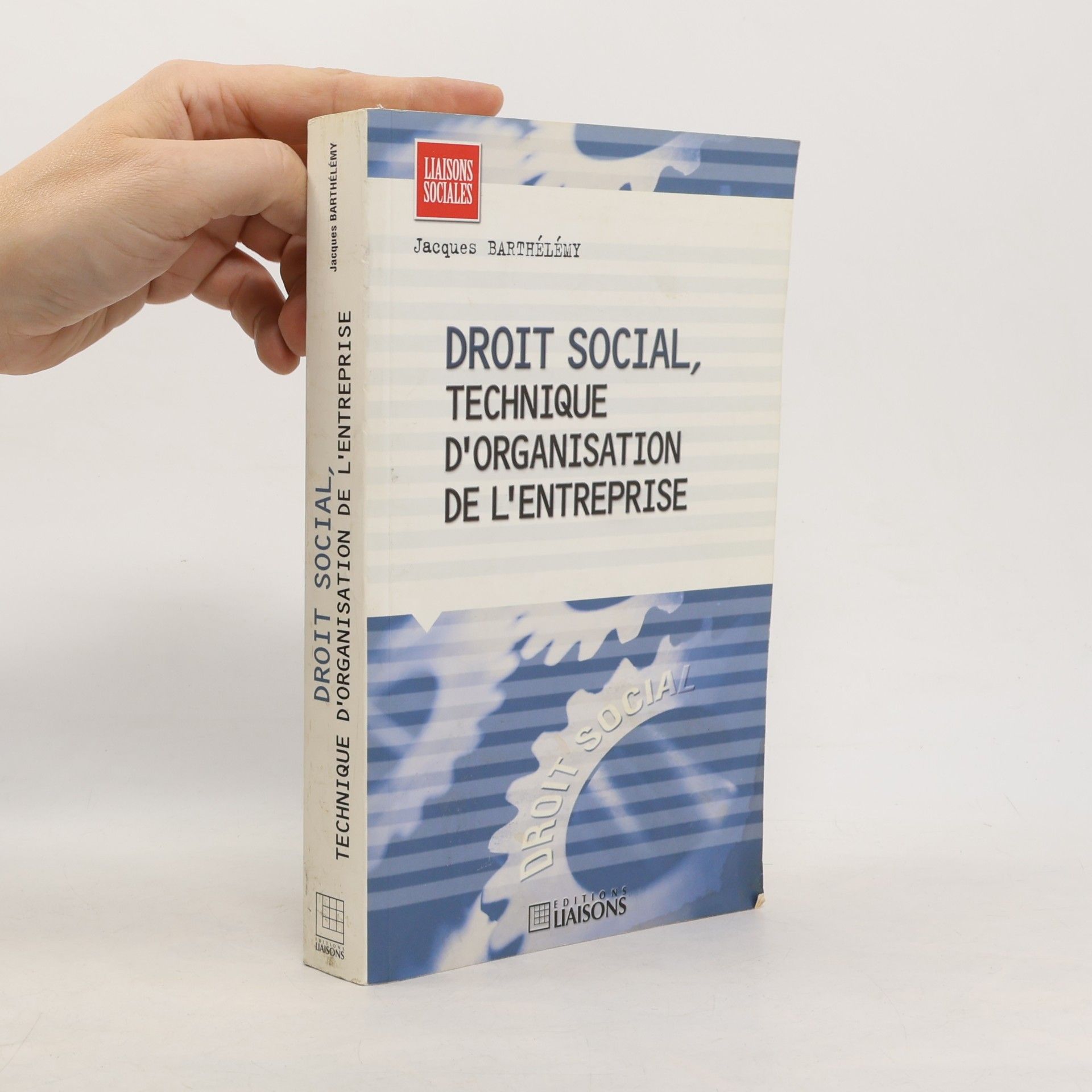 Jean-Jacques Barthélemy Liaisons Sociales: Droit social, technique d'organisation de l'entreprise