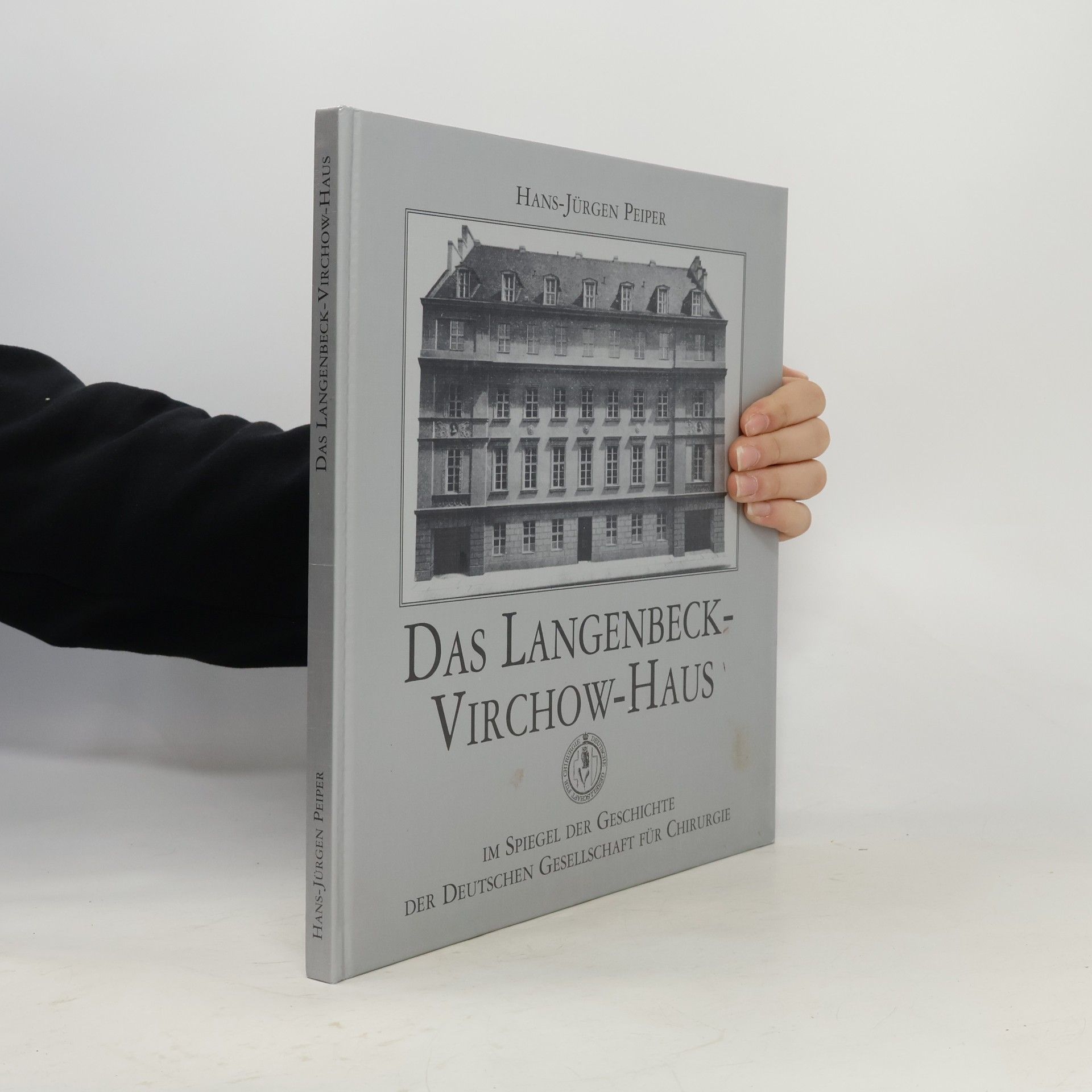 Hans-Jürgen Peiper Das Langenbeck-Virchow-Haus im Spiegel der Geschichte der Deutschen Gesellschaft für Chirurgie