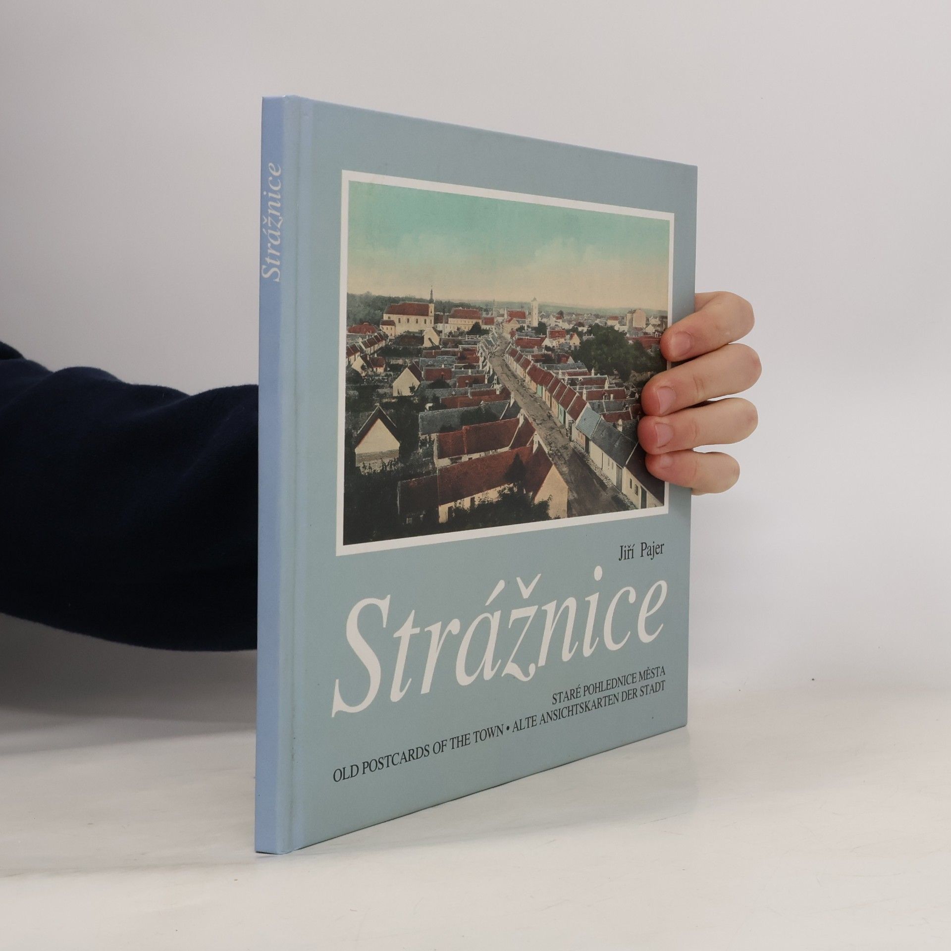 Jiří Pajer Strážnice. Staré pohlednice města / Old Postcards of the Town / Alte Ansichtskarten der Stadt)