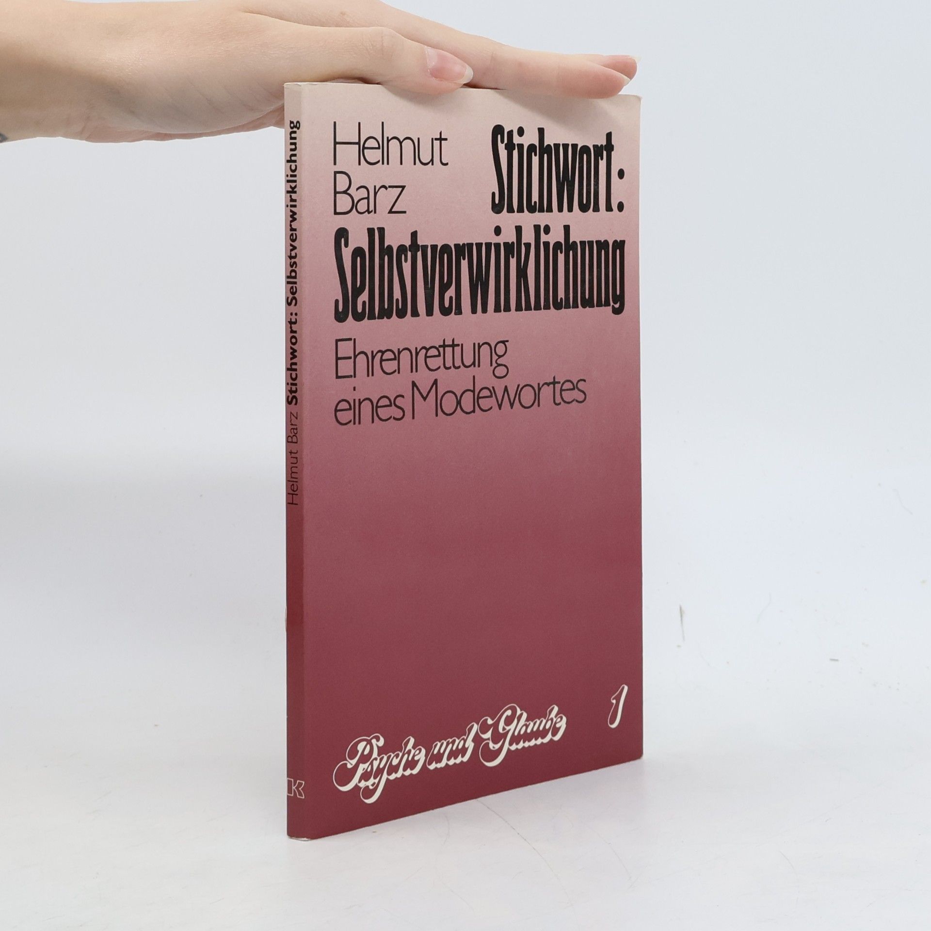Psyche und Glaube - 1: Stichwort: Selbstverwirklichung