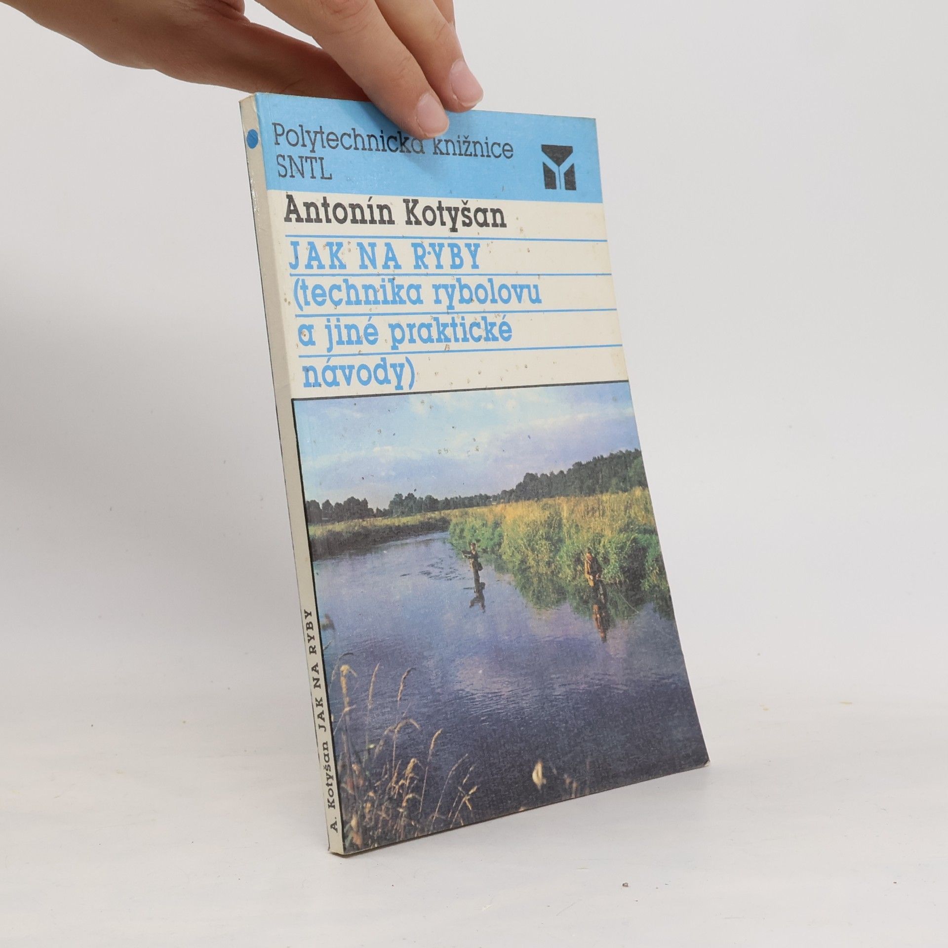 Antonín Kotyšan Jak na ryby : (technika rybolovu a jiné praktické návody)
