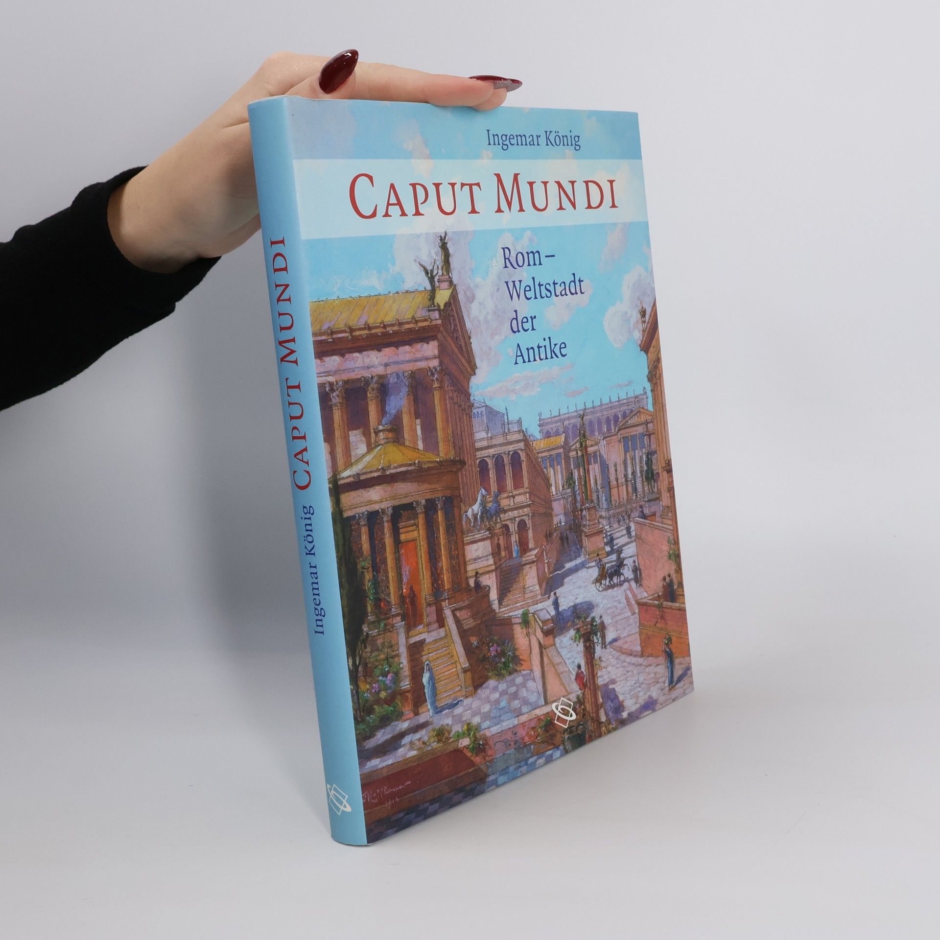 Ingemar König Caput Mundi. Rom - Weltstadt der Antike