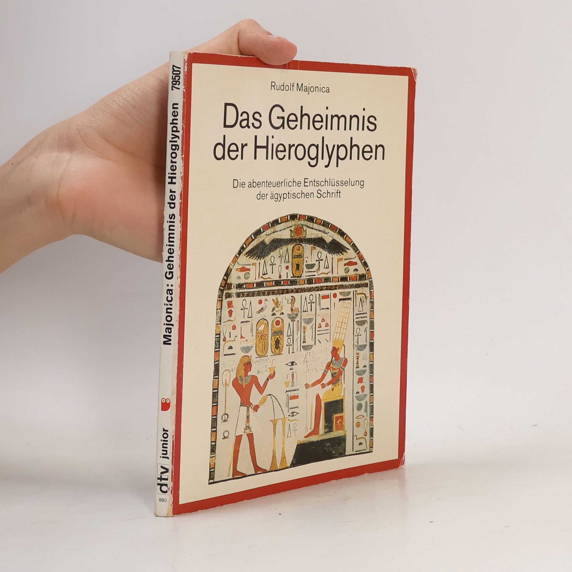 Rudolf Majonica Das Geheimnis der Hieroglyphen. Die abenteuerl. Entschlüsselung d. ägypt. Schrift durch Jean Francois Champollion