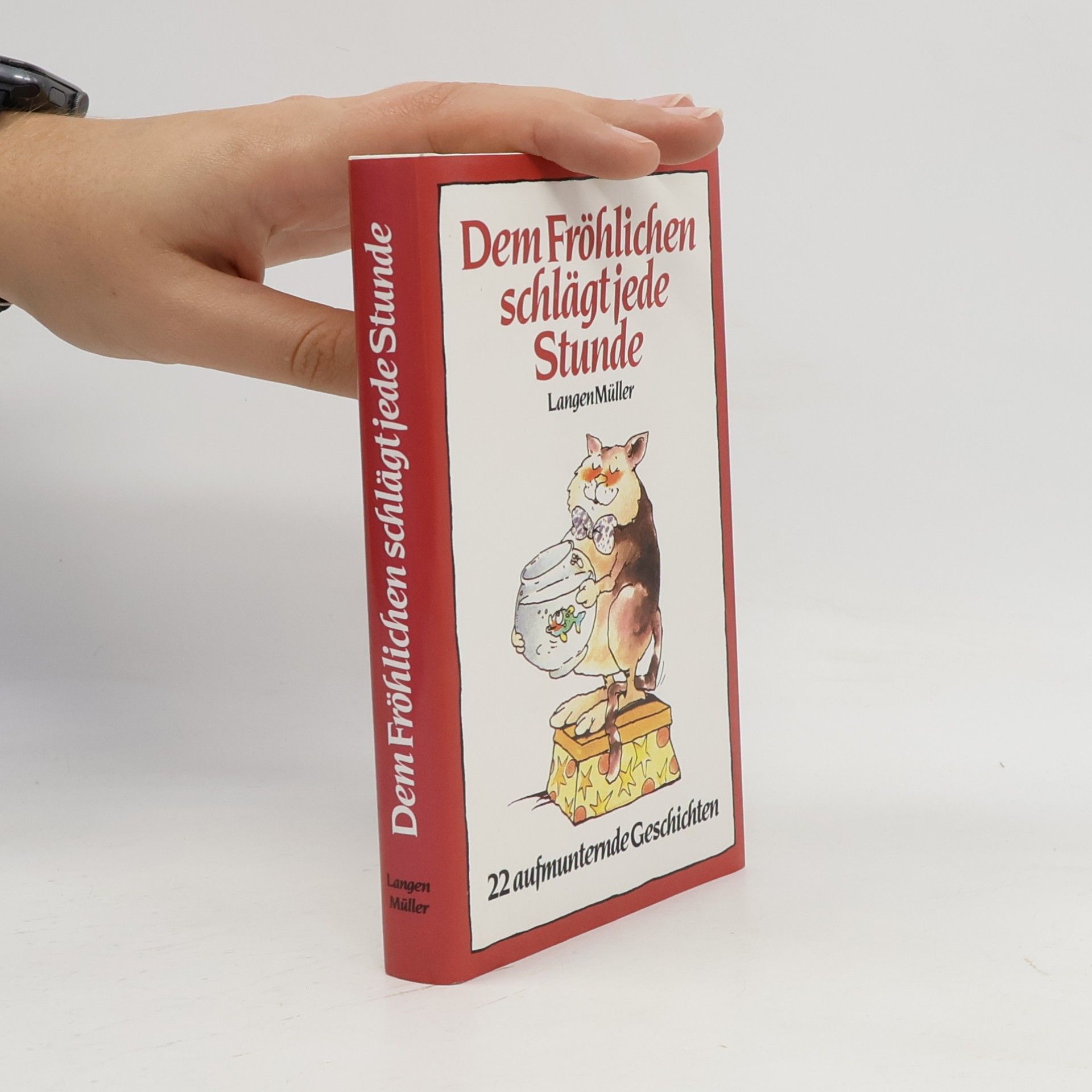 Autorenkollektiv Dem Fröhlichen schlägt jede Stunde. 22 aufmunternde Geschichten