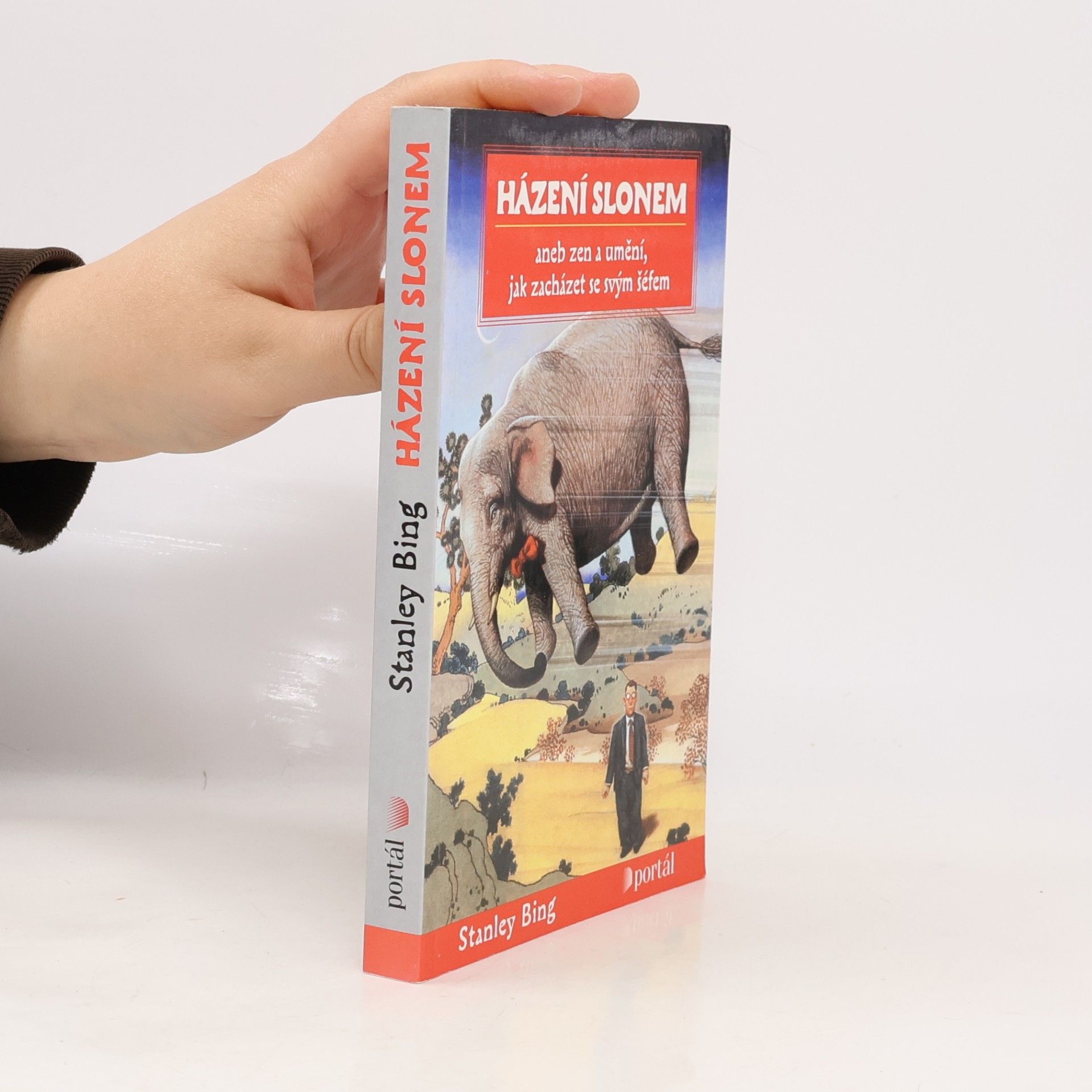 Stanley Bing Házení slonem, aneb, Zen a umění, jak zacházet se svým šéfem