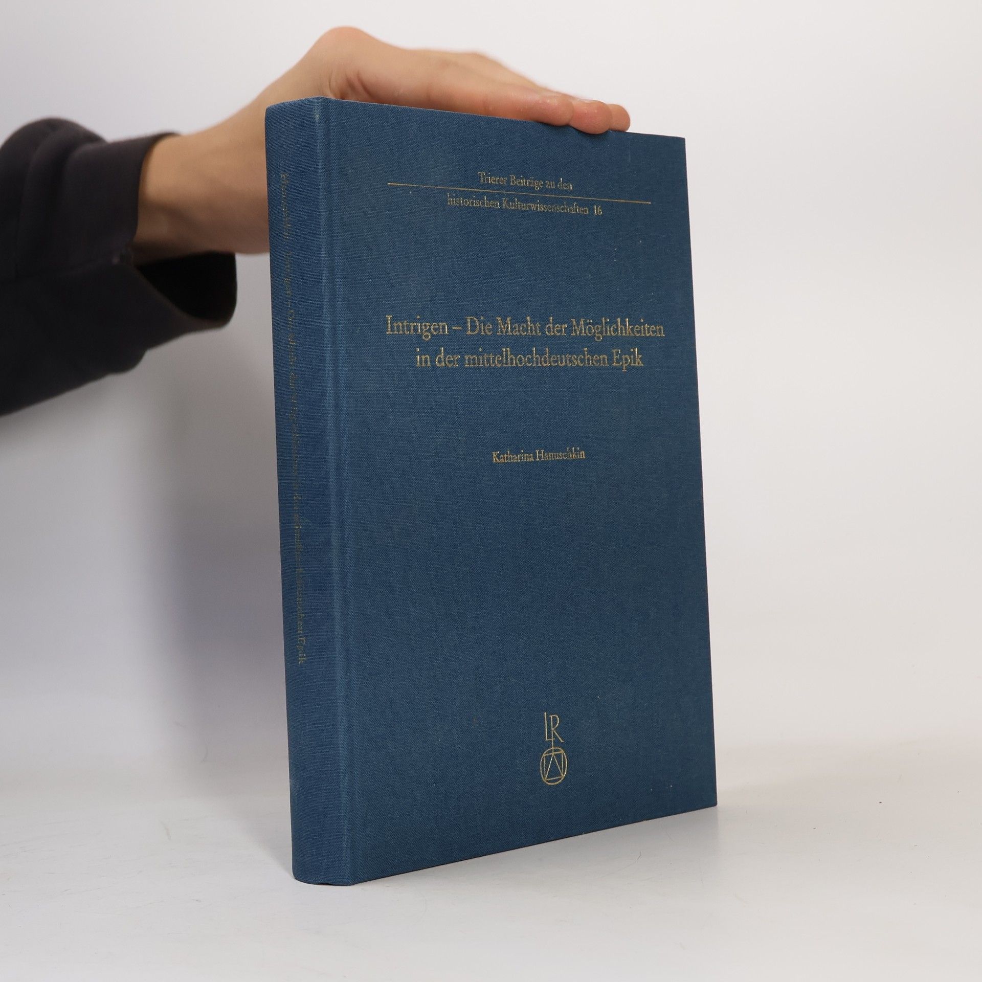 Trierer Beiträge zu den historischen Kulturwissenschaften - 16: Intrigen - Die Macht der Möglichkeiten in der mittelhochdeutschen Epik